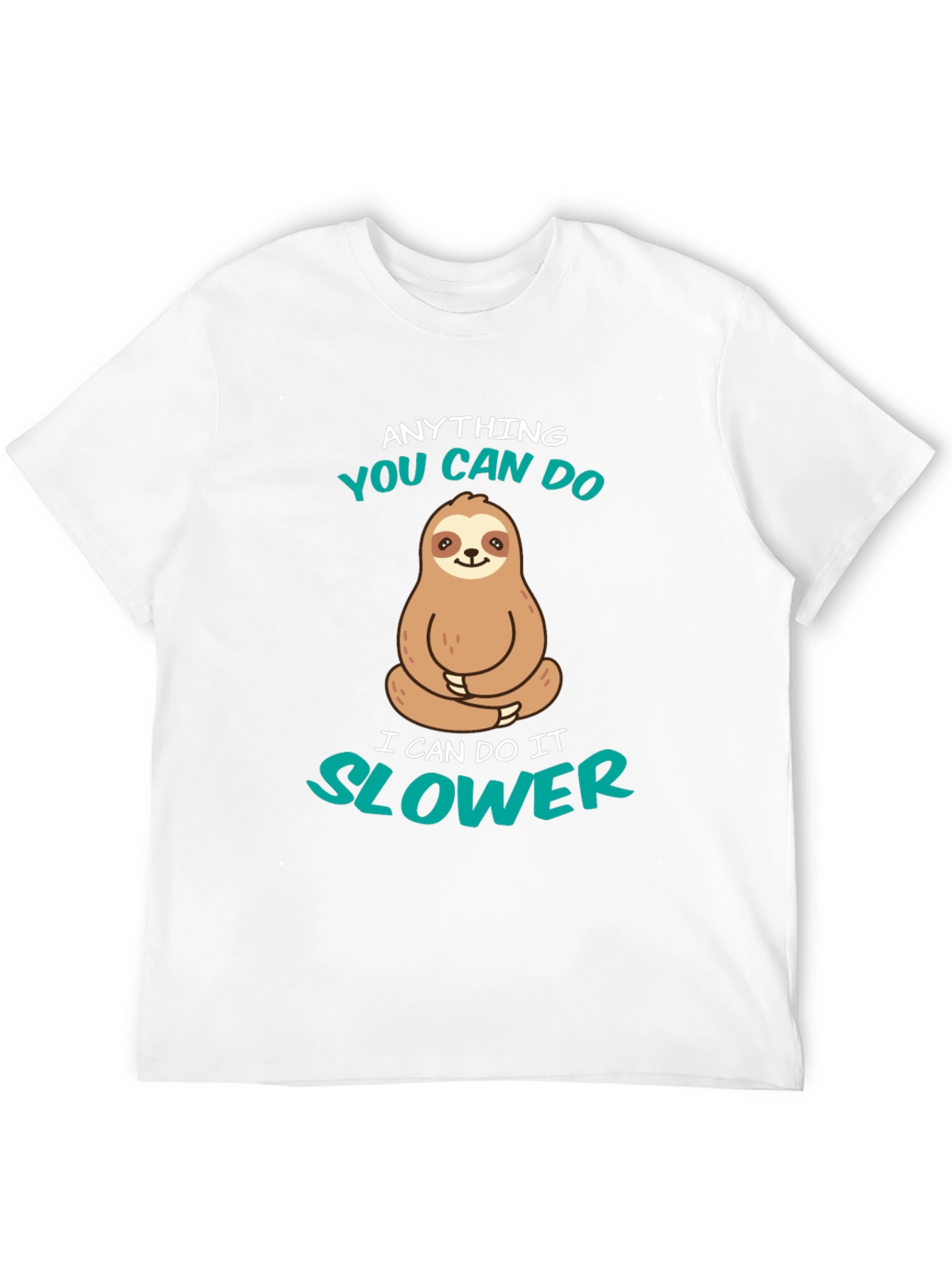 Funny Sloth T-Shirt - Anything You Can Do Slower