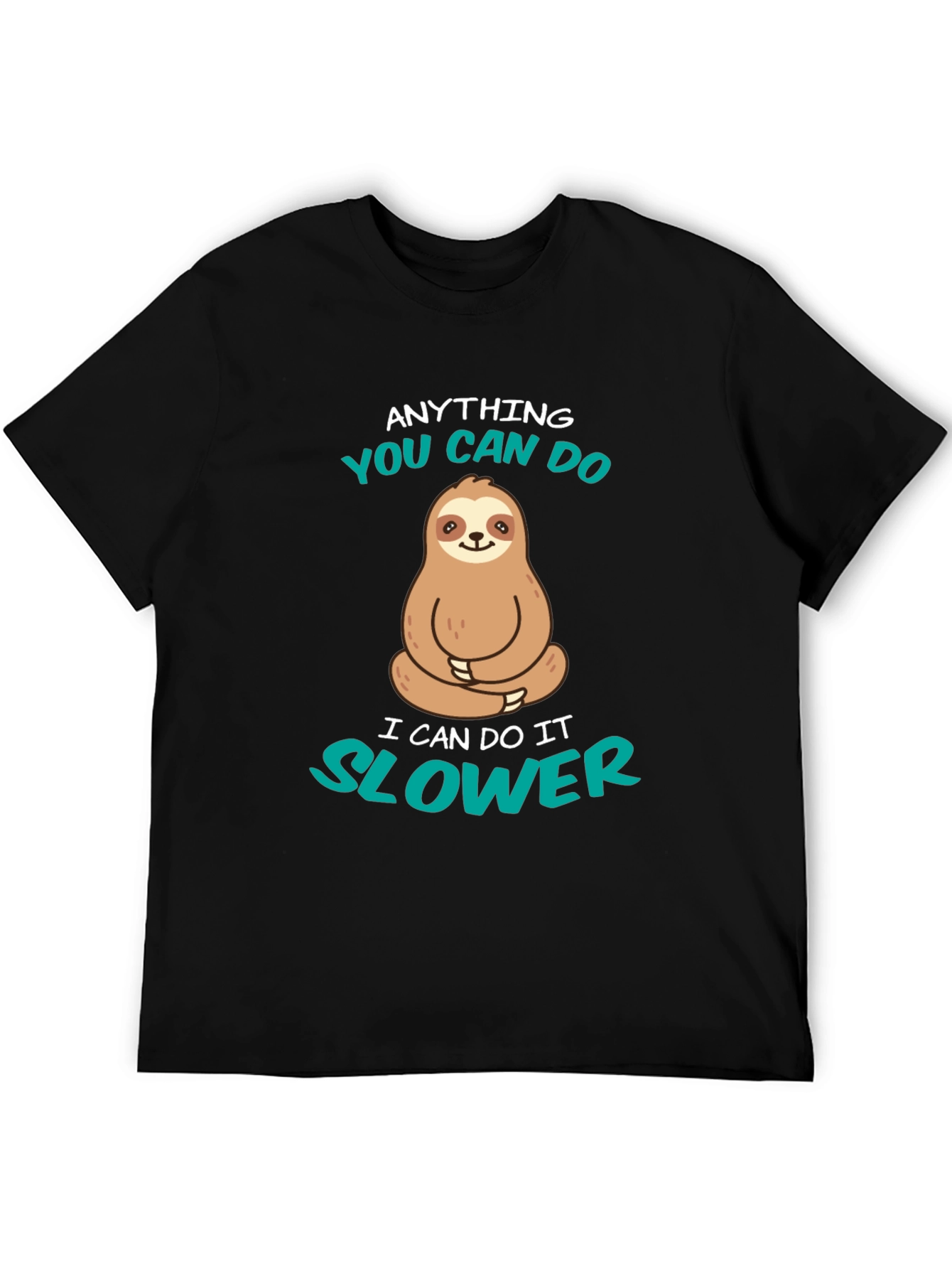 Funny Sloth T-Shirt - Anything You Can Do Slower
