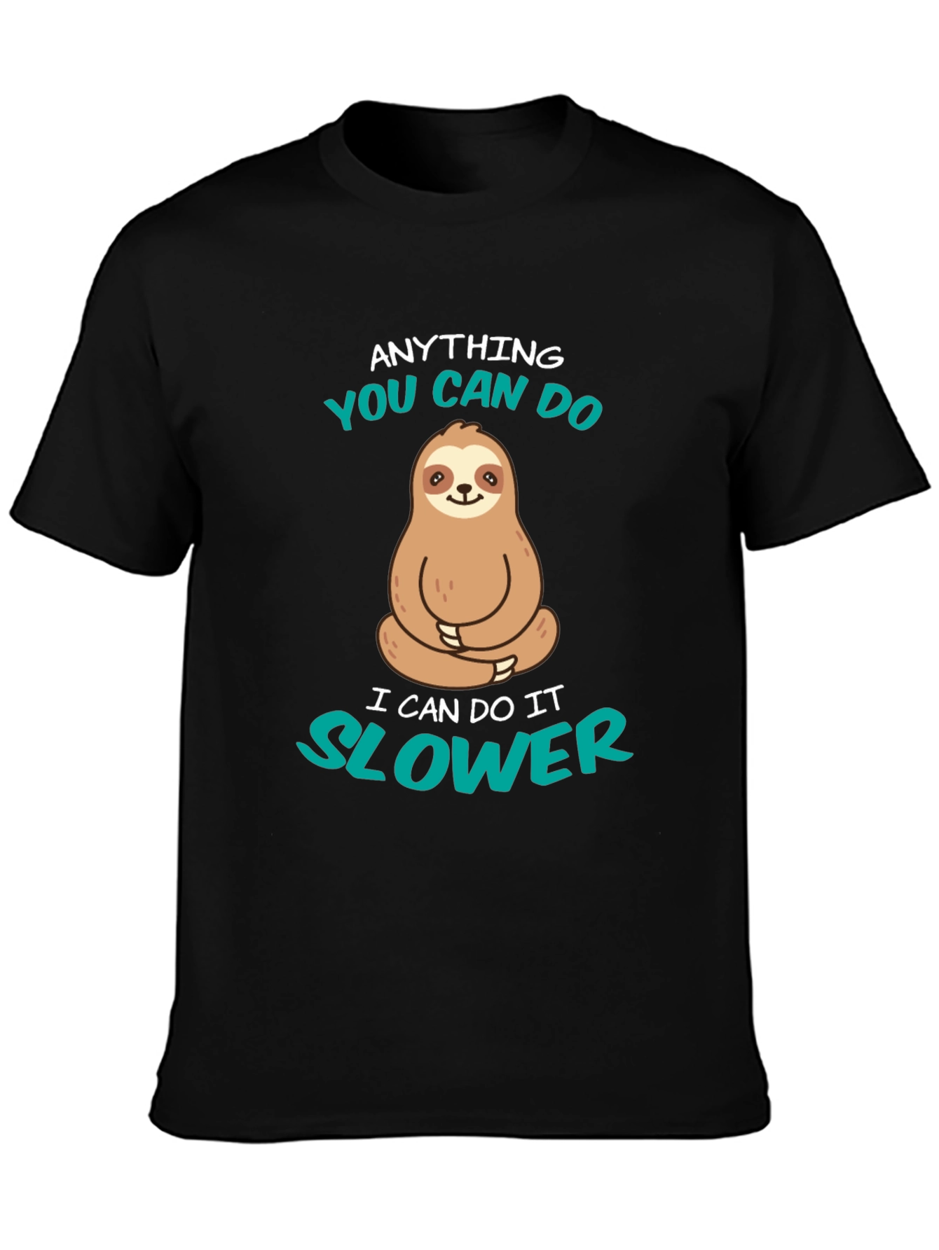 Funny Sloth T-Shirt - Anything You Can Do Slower