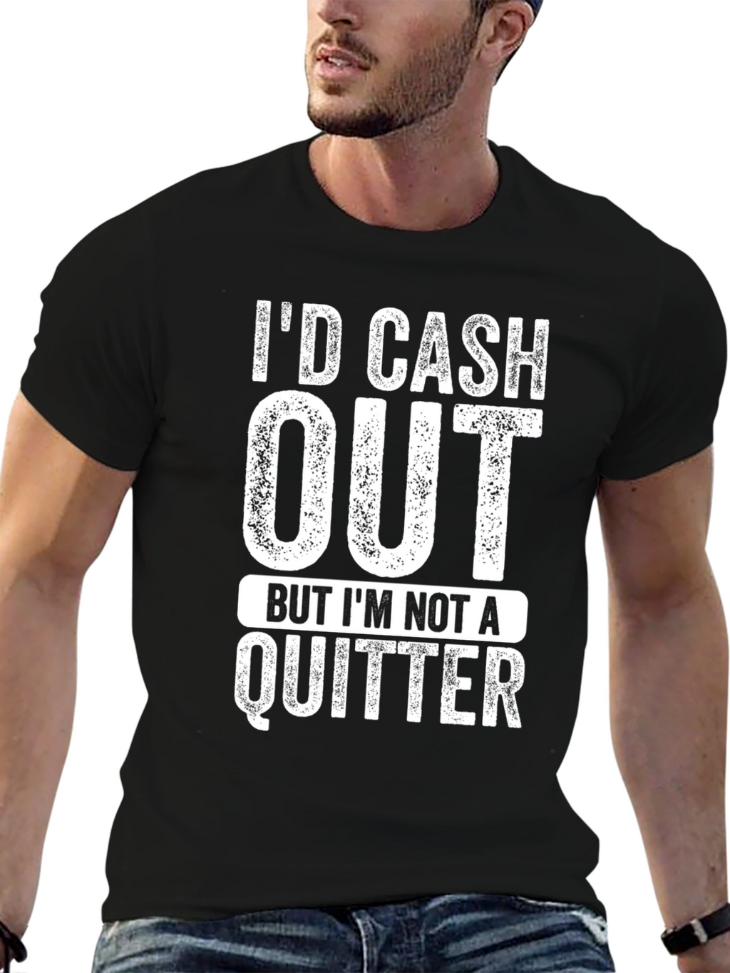 Id Cash Out But Im Not a Quitter T-Shirt