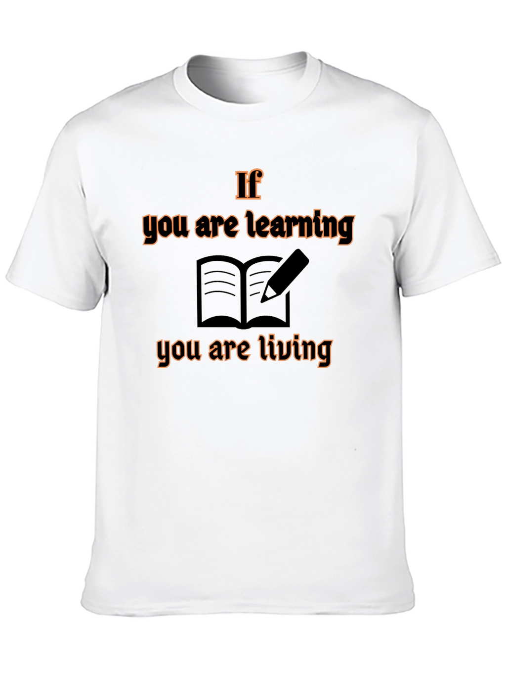 If You Are Learning T-Shirt
