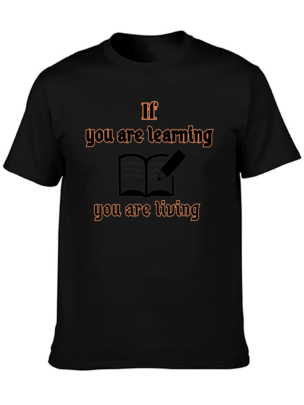If You Are Learning T-Shirt