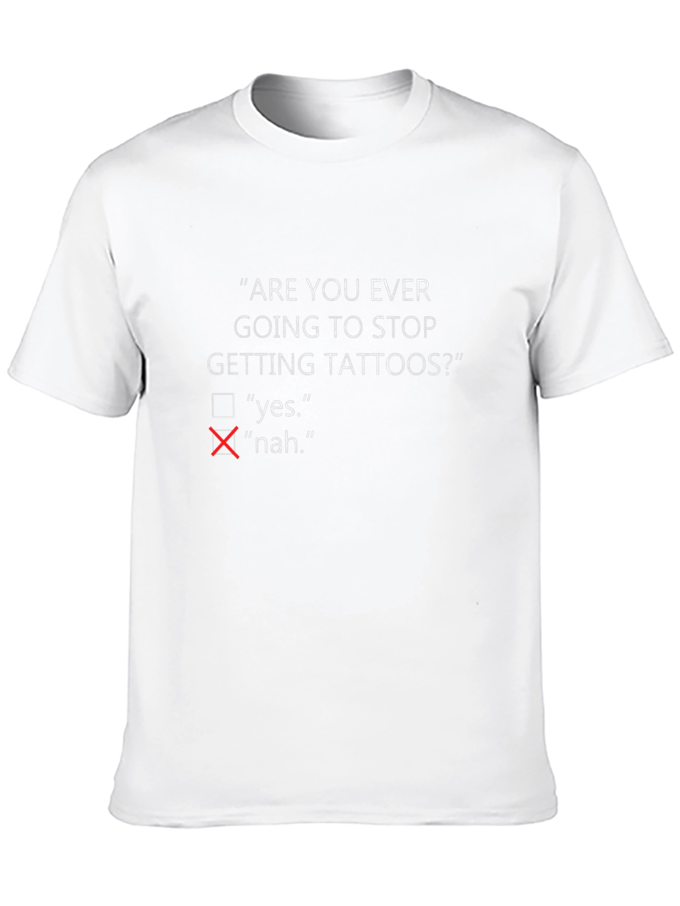 Are You Ever Going To Stop Getting Tattoos? T-Shirt