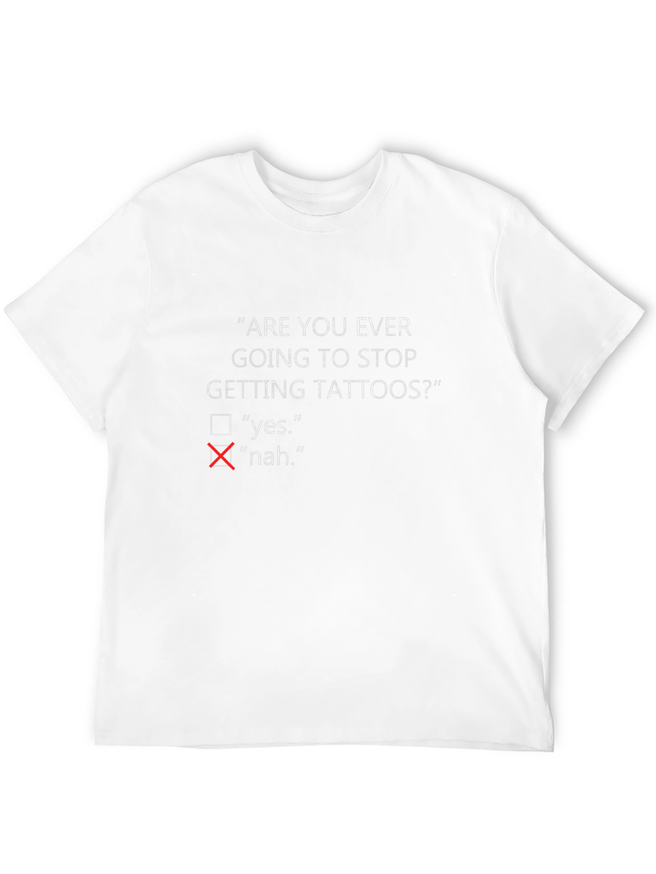 Are You Ever Going To Stop Getting Tattoos? T-Shirt