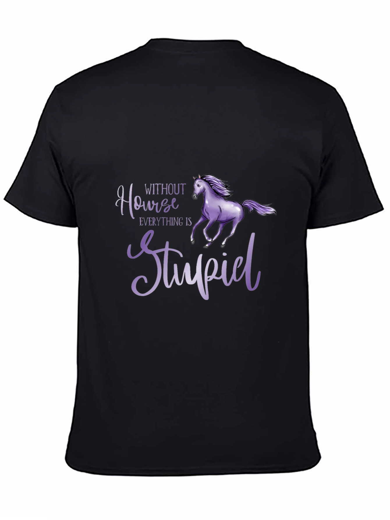 Horse Lover T-Shirt - Without Horse Everything is Stupid