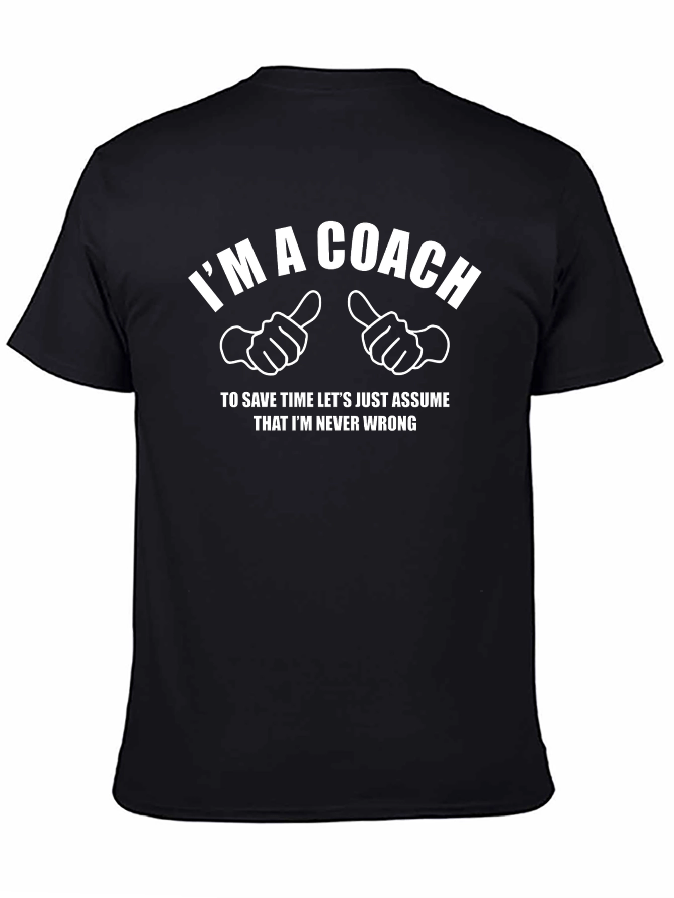 Im a Coach Graphic T-Shirt - Never Wrong!