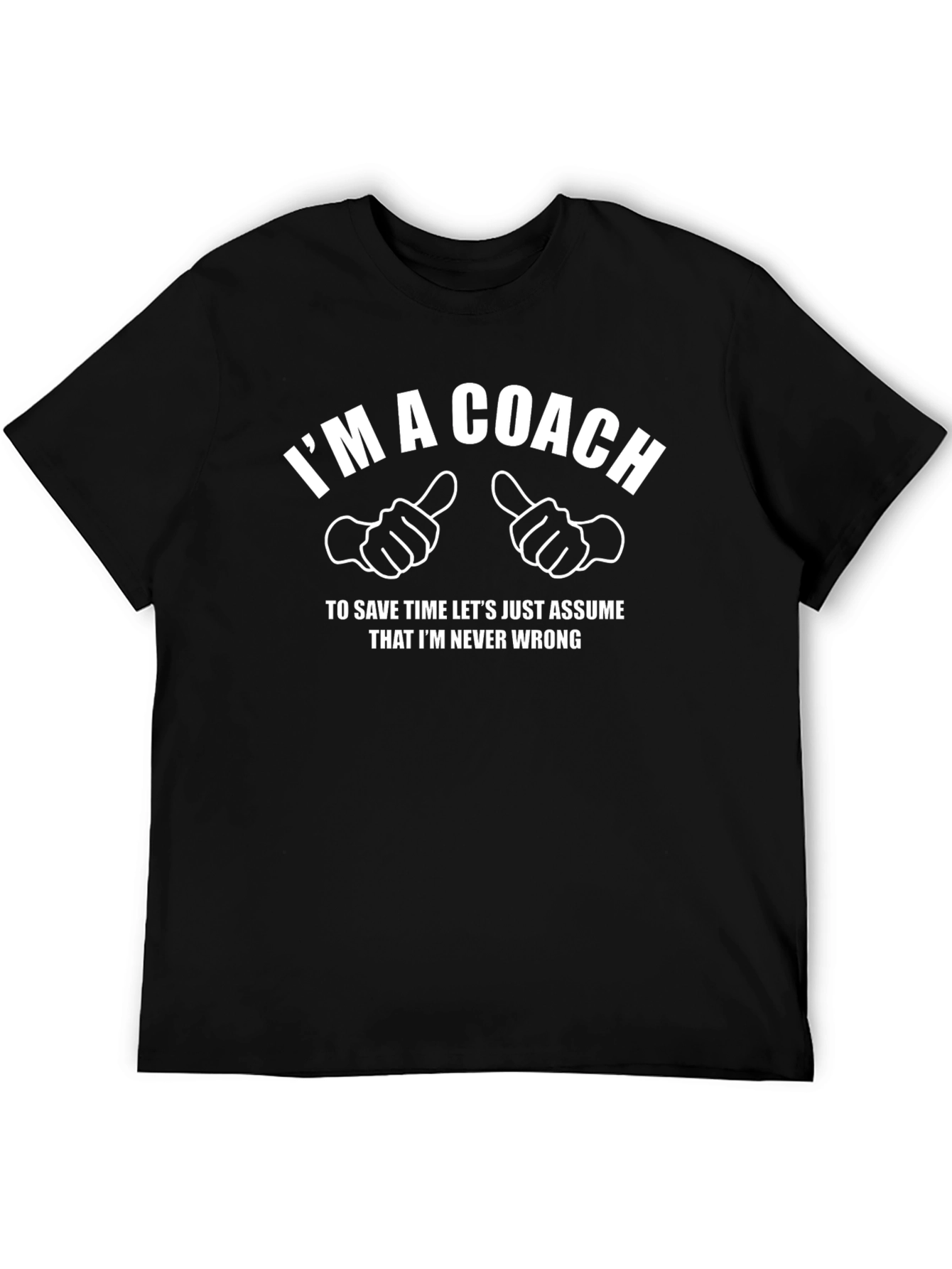 Im a Coach Graphic T-Shirt - Never Wrong!