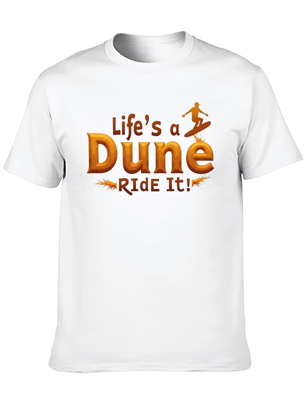 Lifes a Dune Ride It! Graphic T-Shirt
