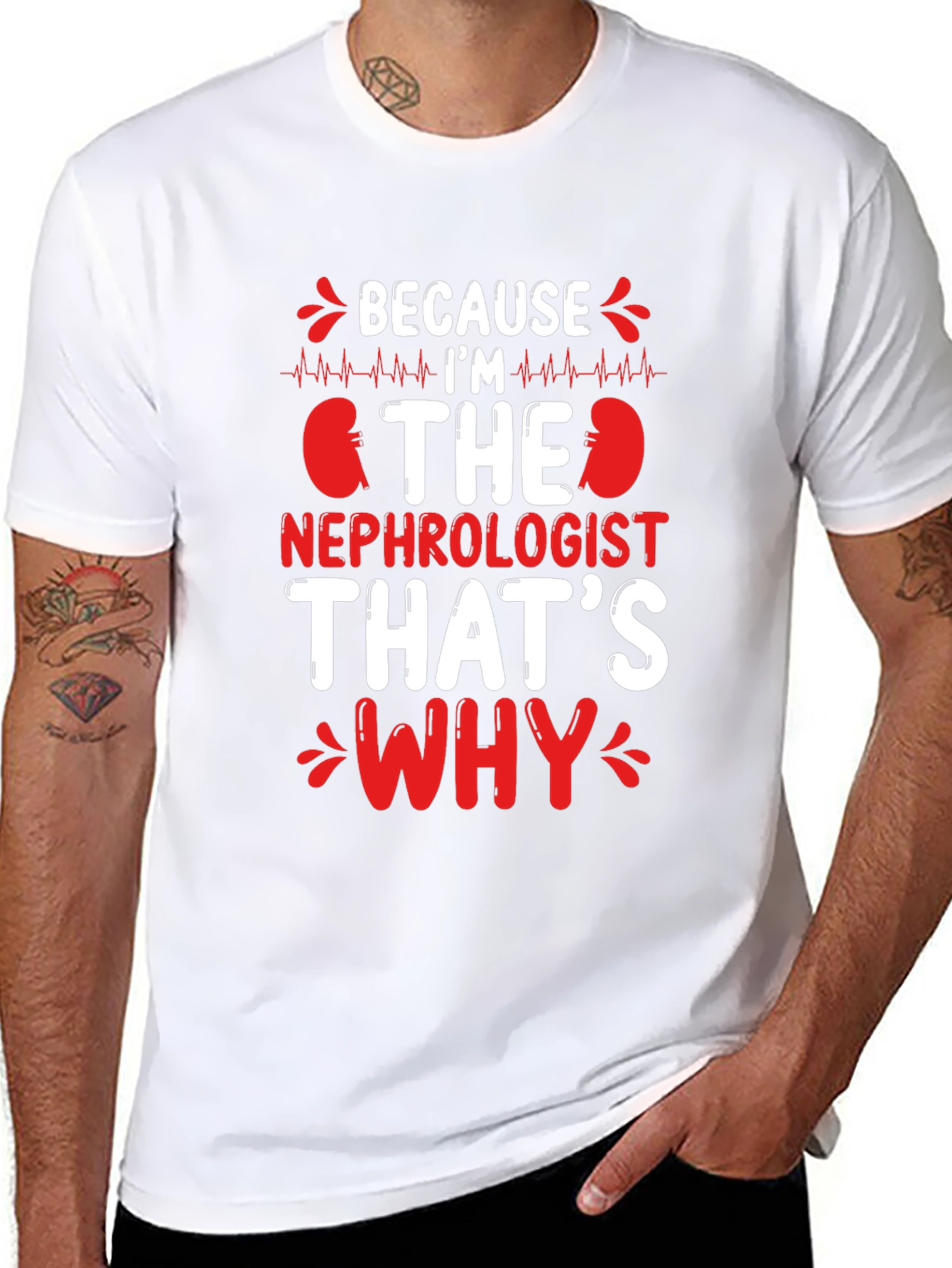 Nephrologist T-Shirt - Because Im The Nephrologist Thats Why