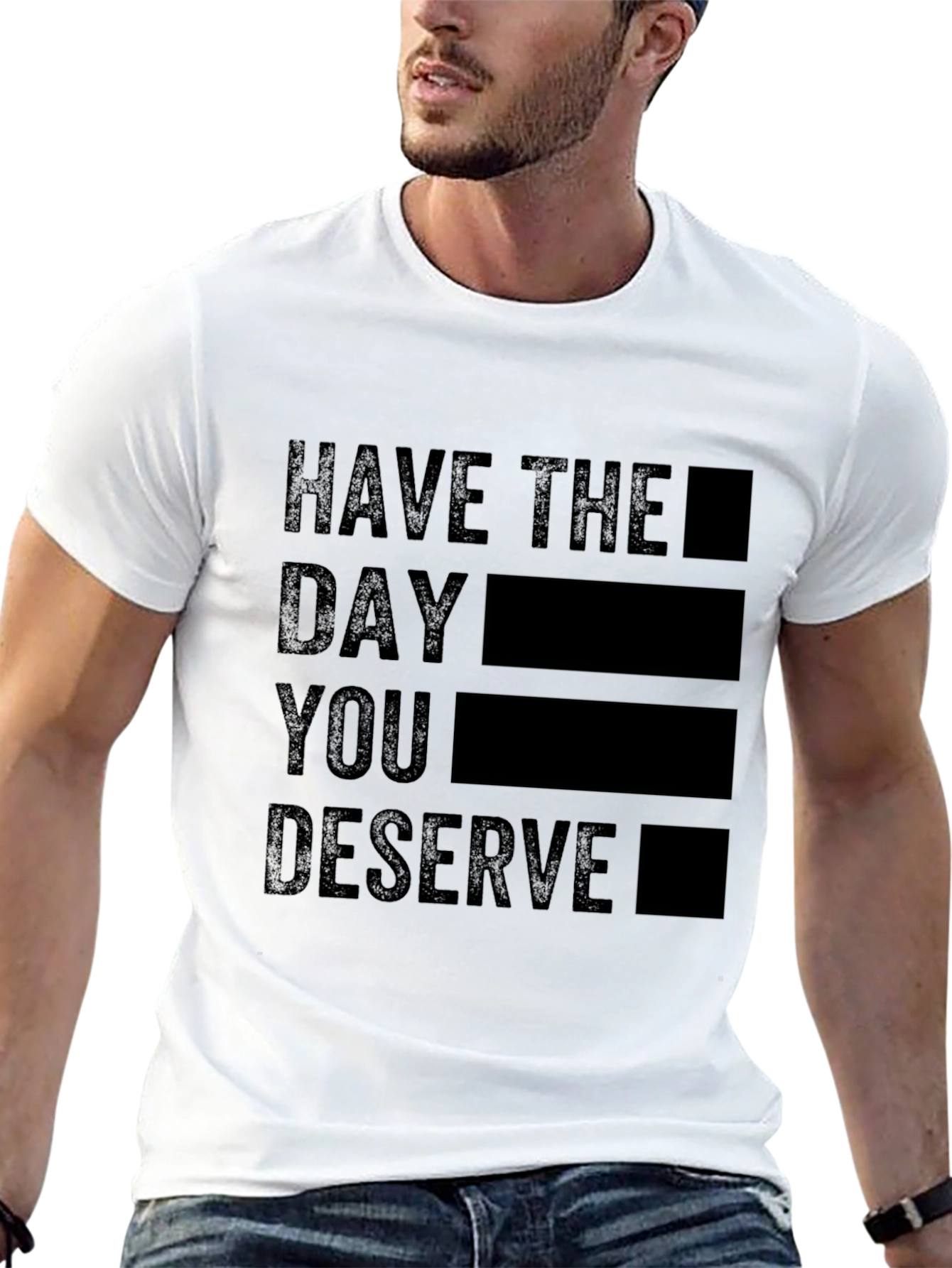Black T-Shirt - Have the Day You Deserve