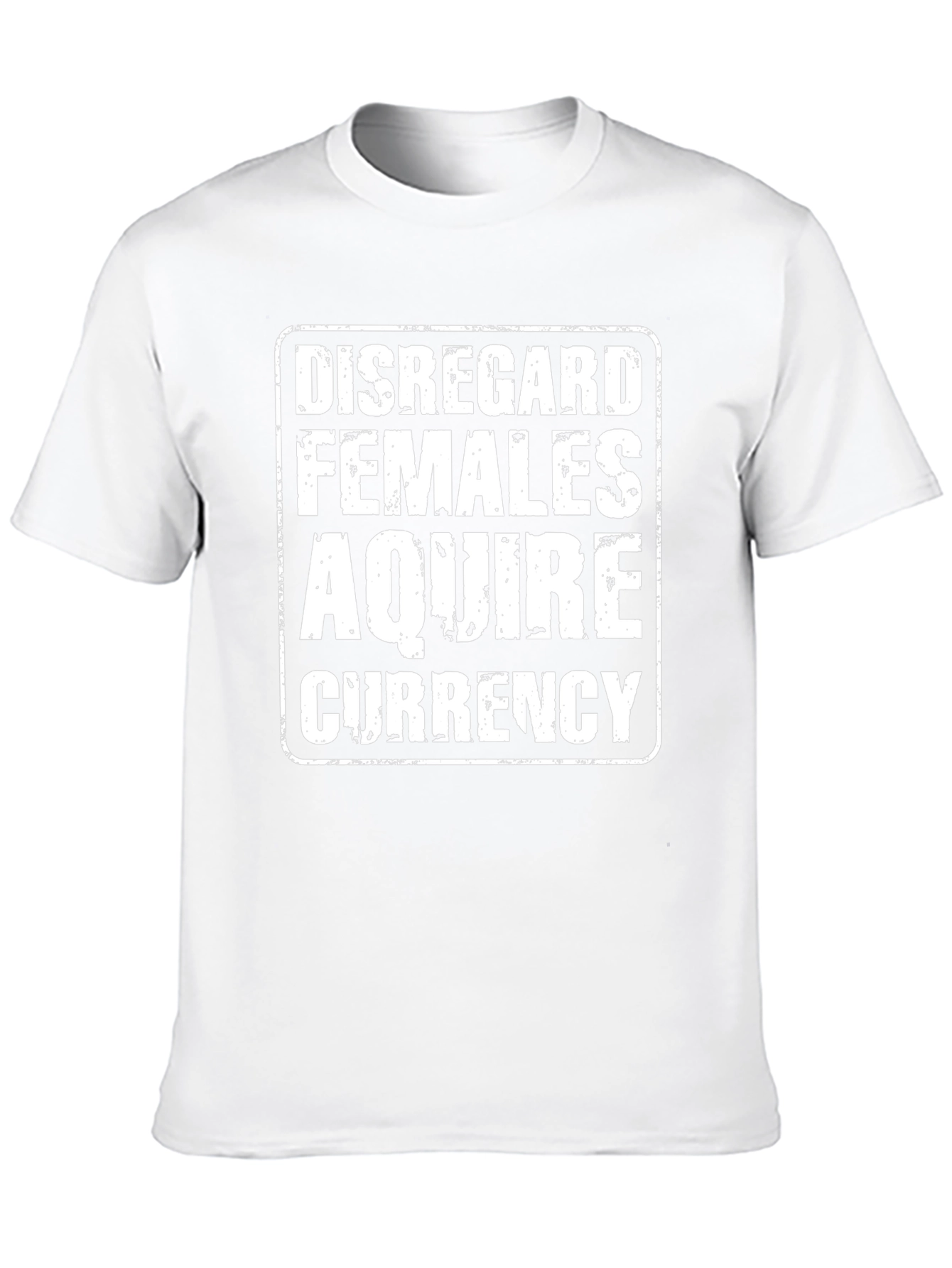 Disregard Females Acquire Currency T-Shirt