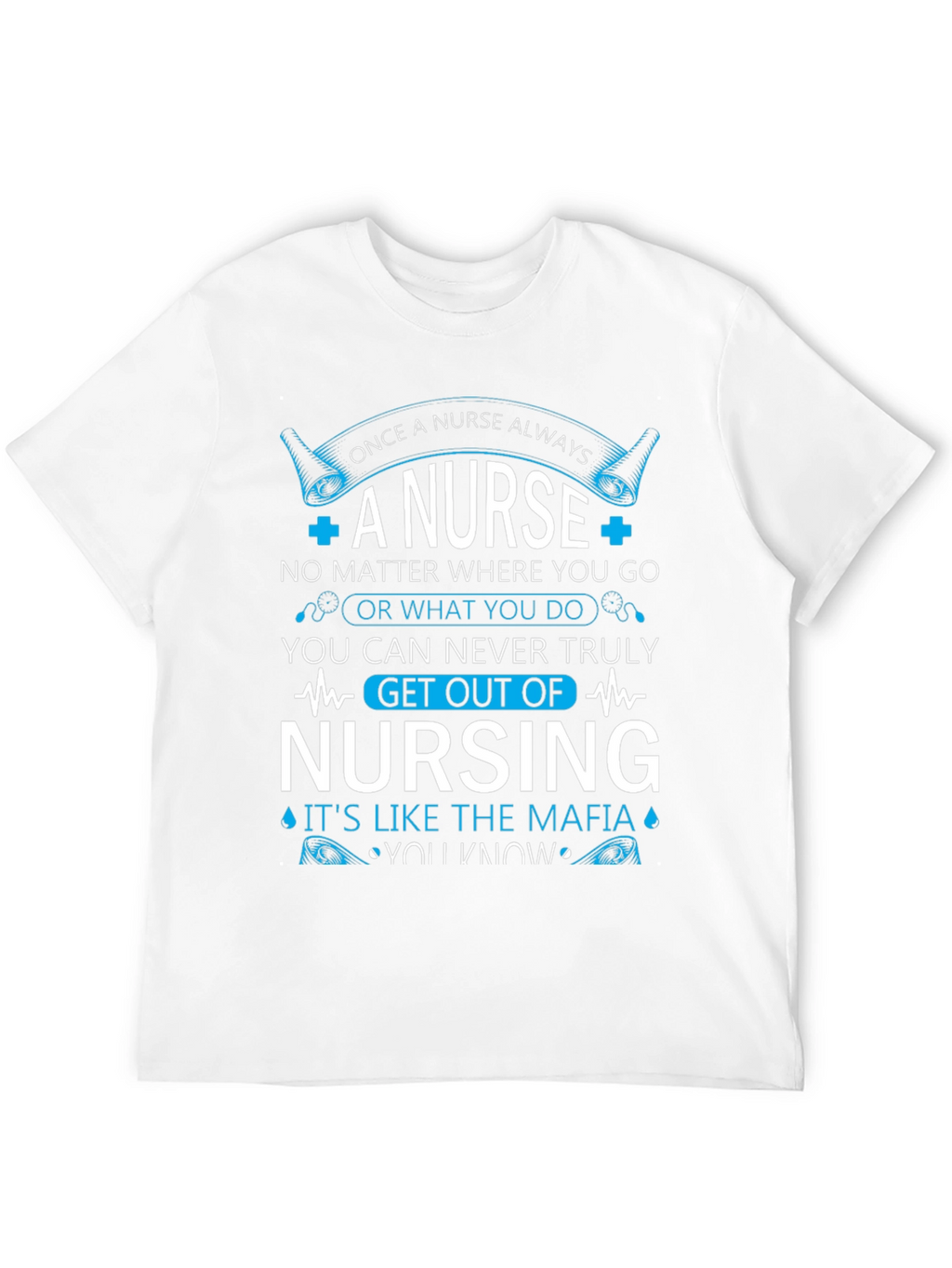 Once A Nurse Always T-Shirt - Nursing Mafia