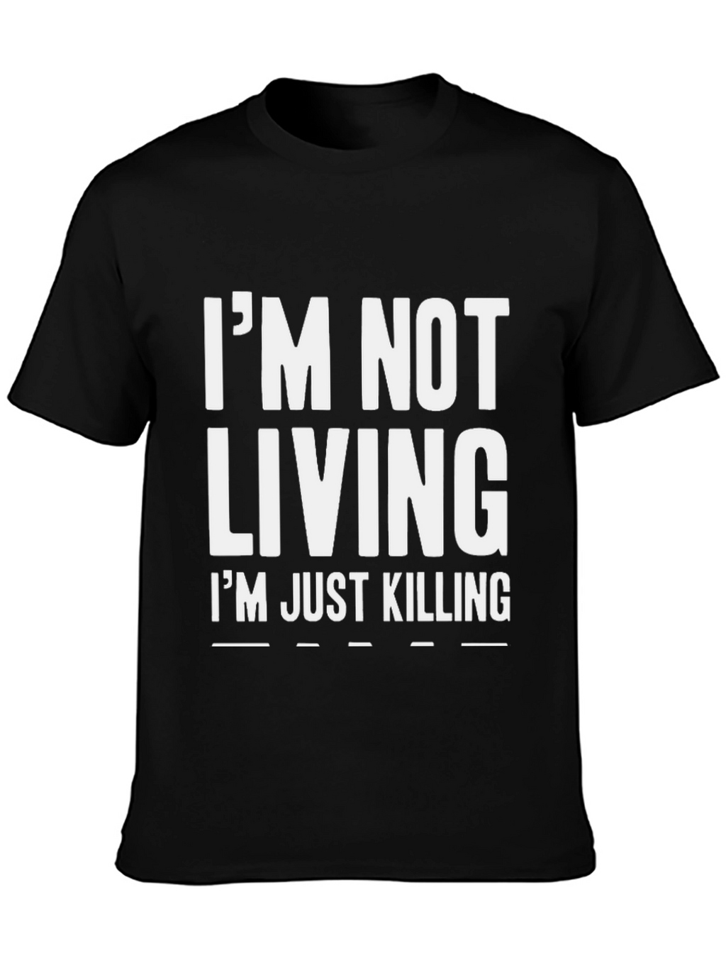 Im Not Living Im Just Killing Graphic Tee
