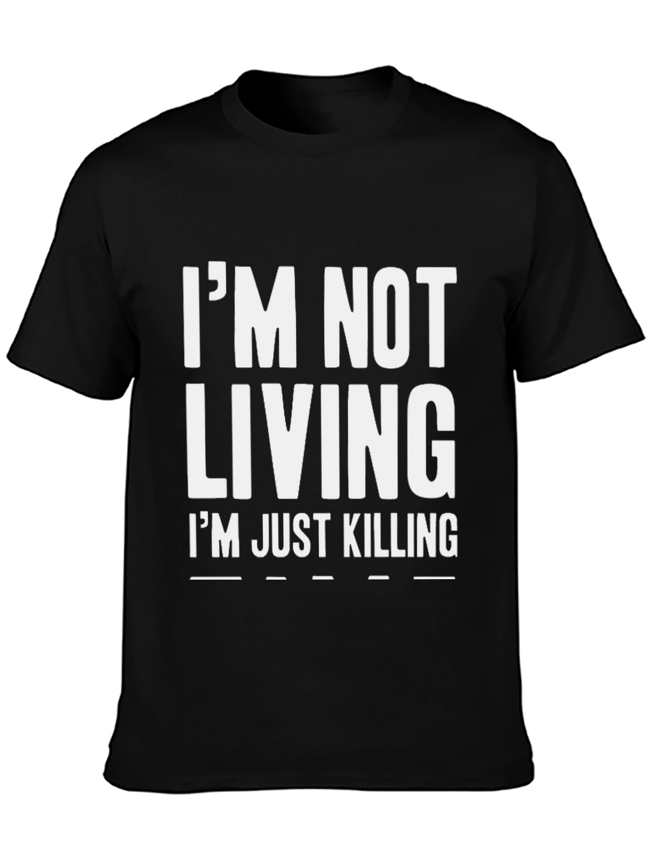 Im Not Living Im Just Killing Graphic Tee
