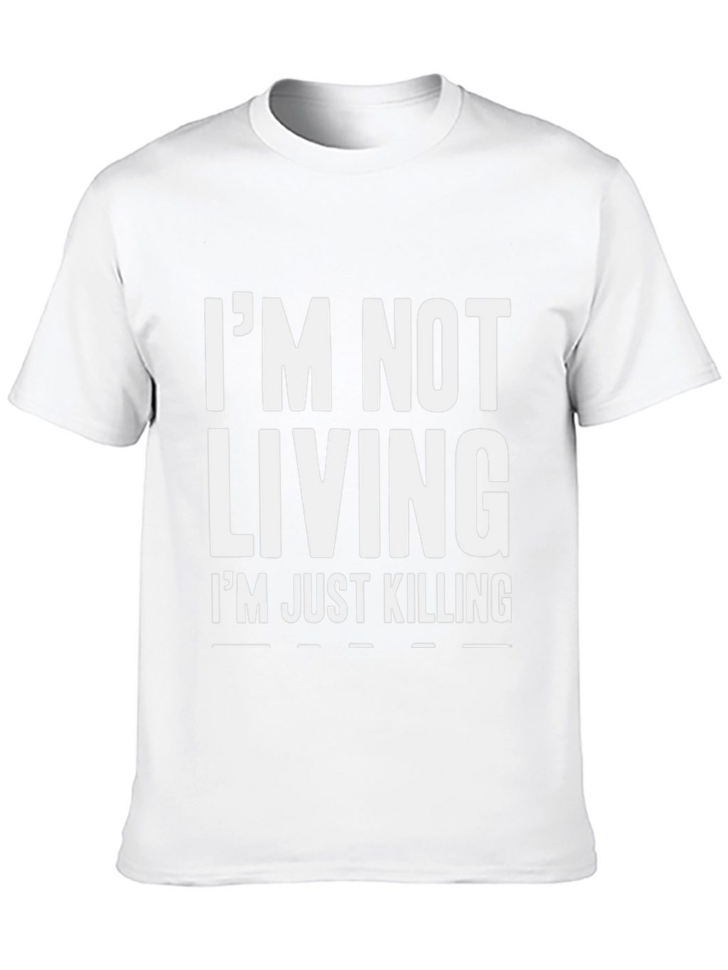 Im Not Living Im Just Killing Graphic Tee