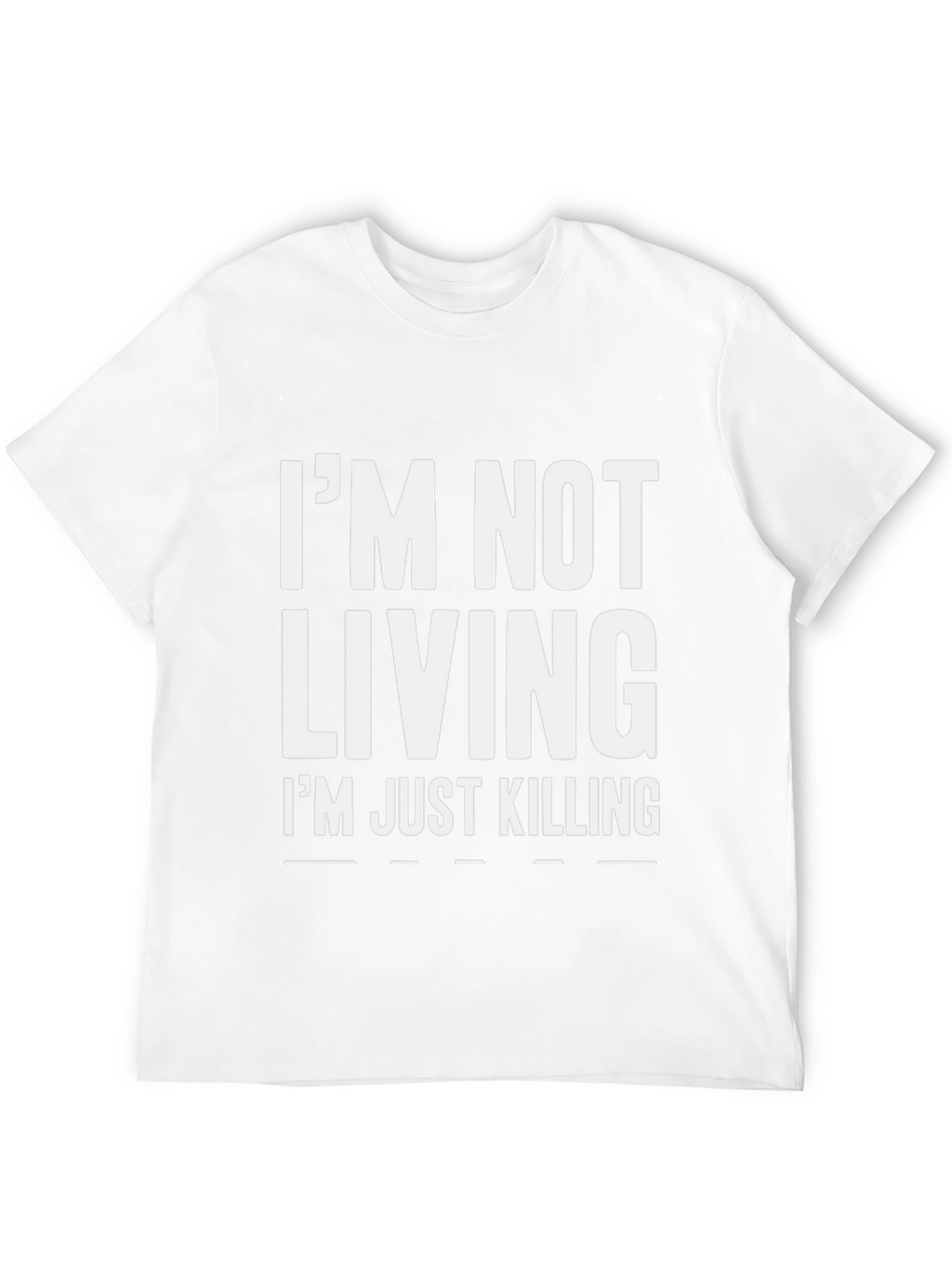 Im Not Living Im Just Killing Graphic Tee