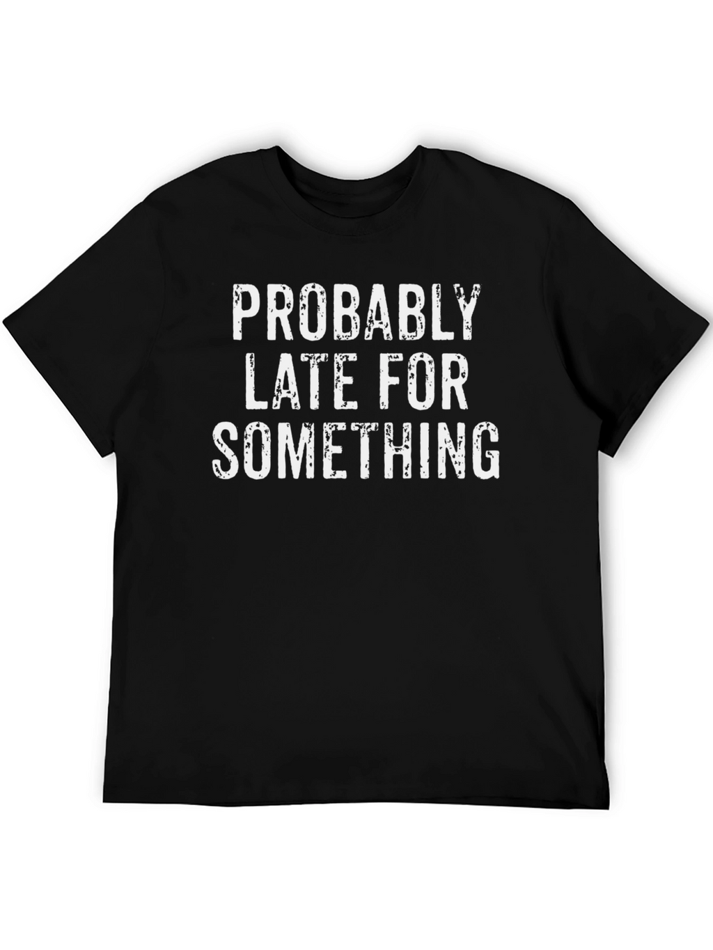 Funny Probably Late For Something Graphic Tee