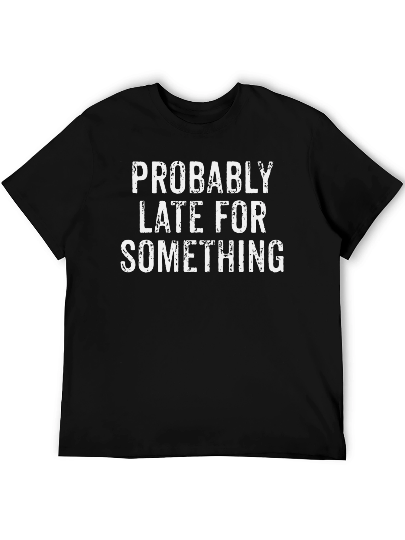 Funny Probably Late For Something Graphic Tee