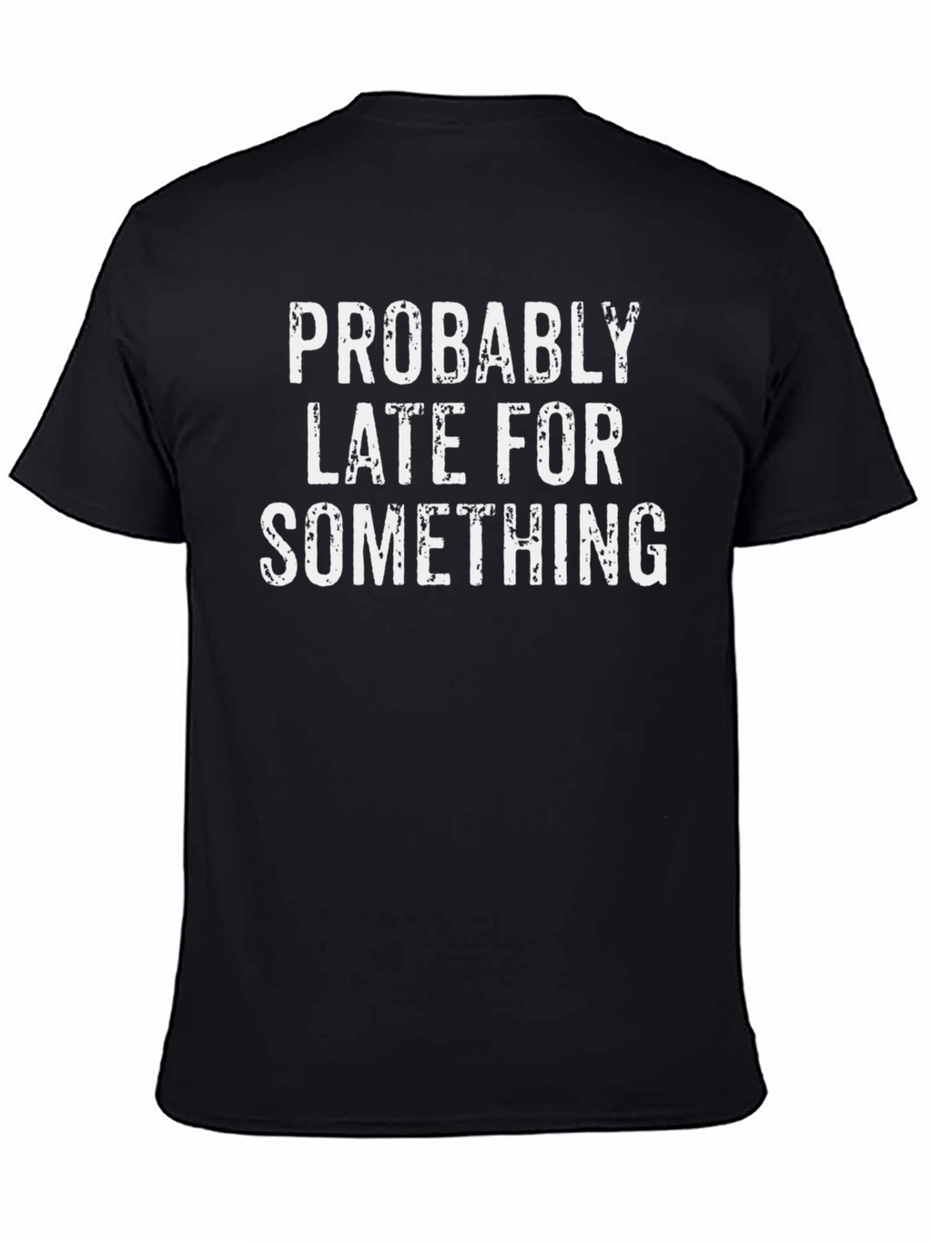 Funny Probably Late For Something Graphic Tee
