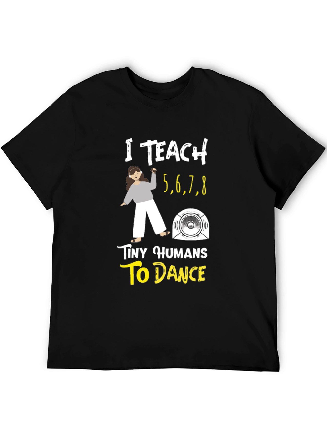 I Teach Tiny Humans to Dance T-Shirt