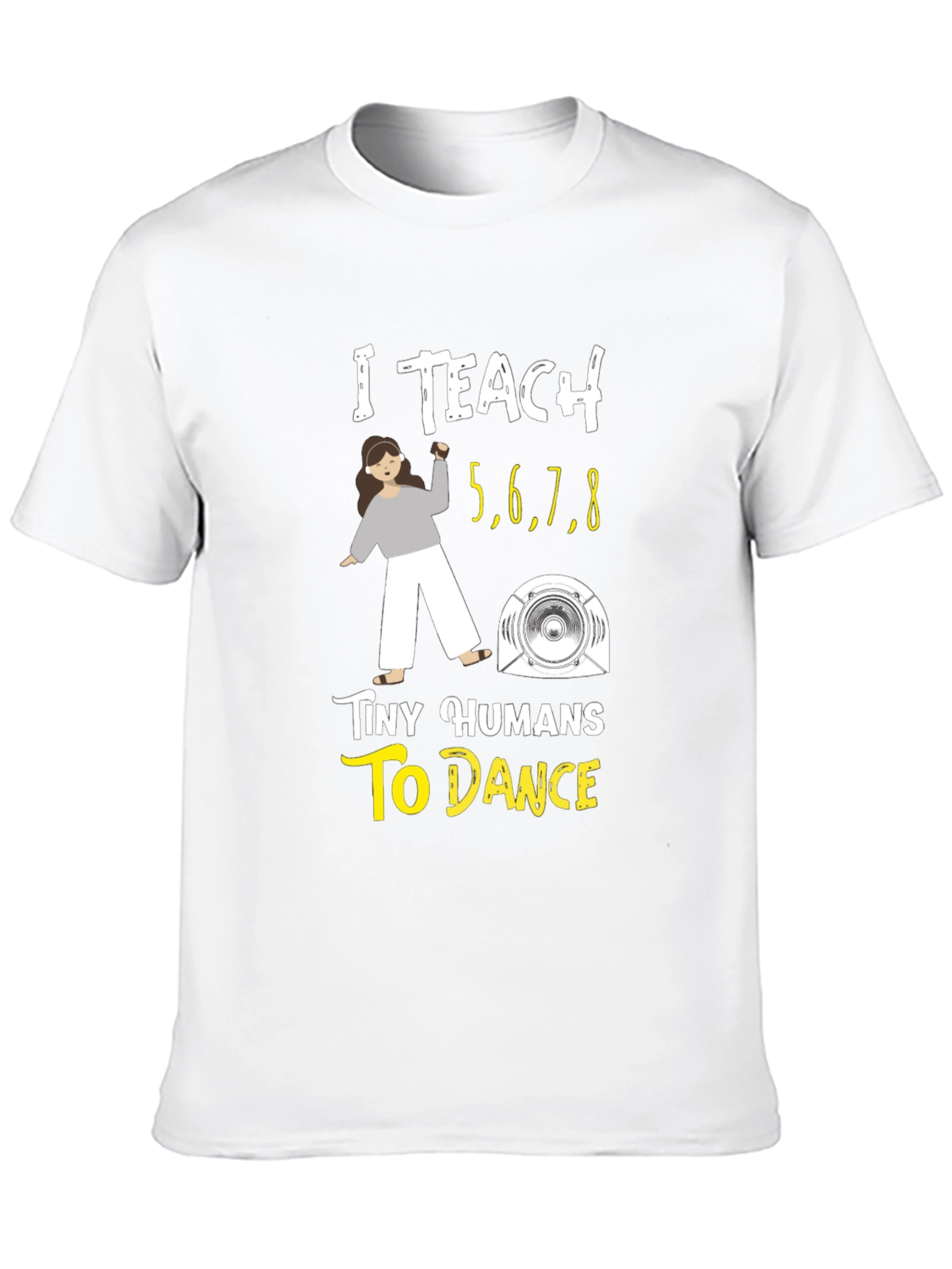 I Teach Tiny Humans to Dance T-Shirt