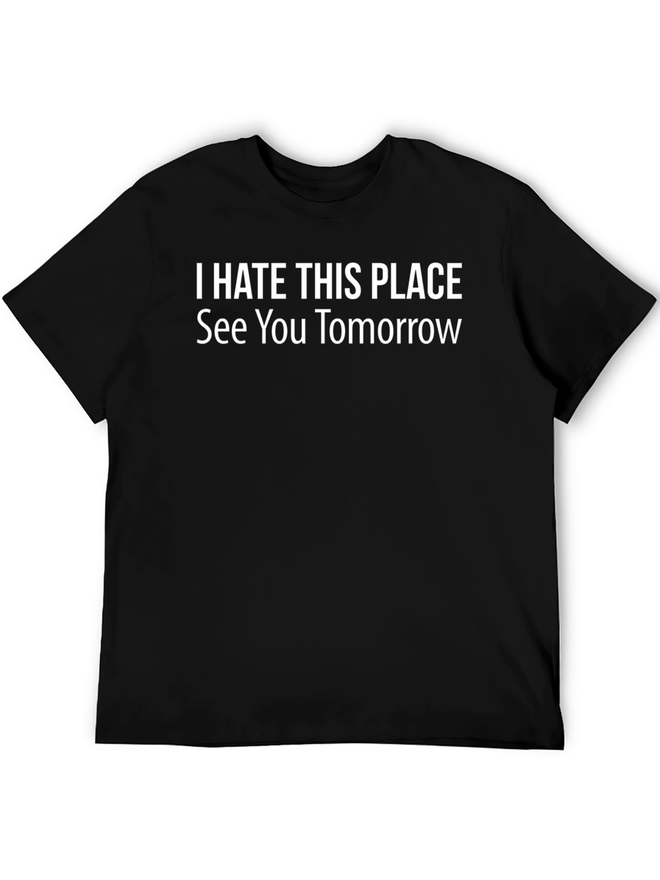I Hate This Place See You Tomorrow T-Shirt