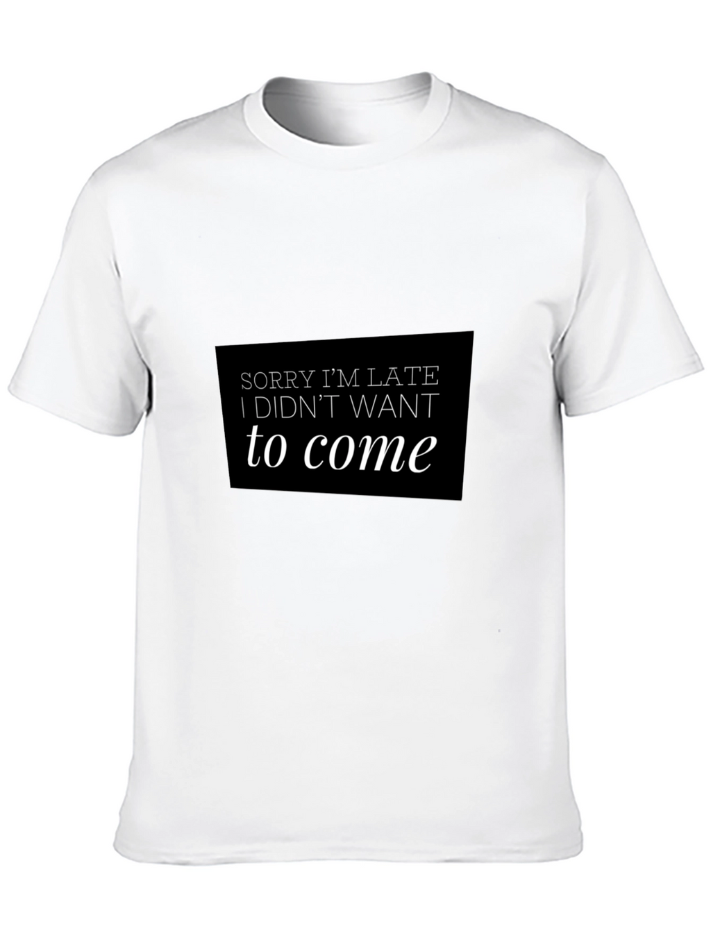 Funny Sorry Im Late Black T-Shirt