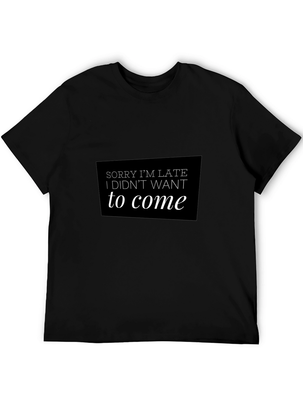 Funny Sorry Im Late Black T-Shirt