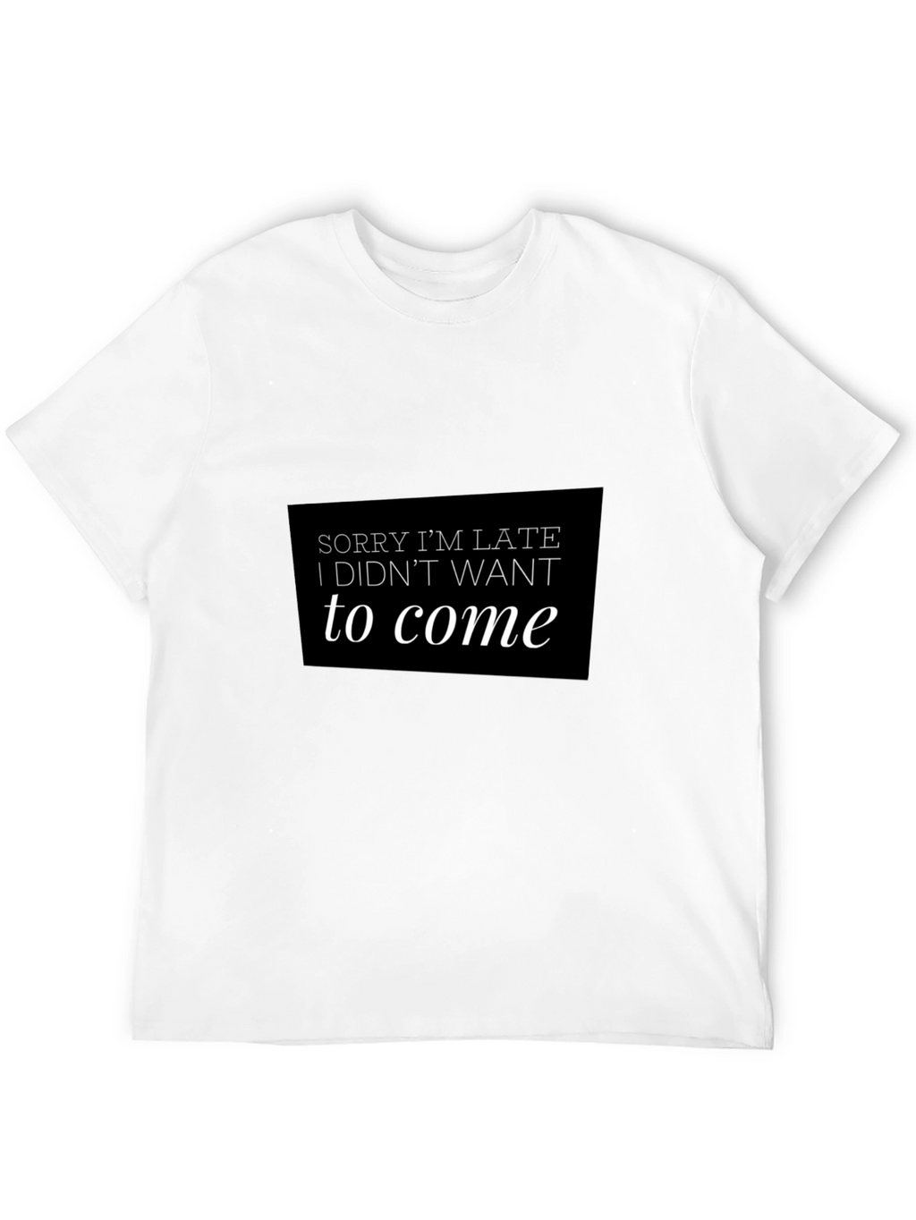 Funny Sorry Im Late Black T-Shirt