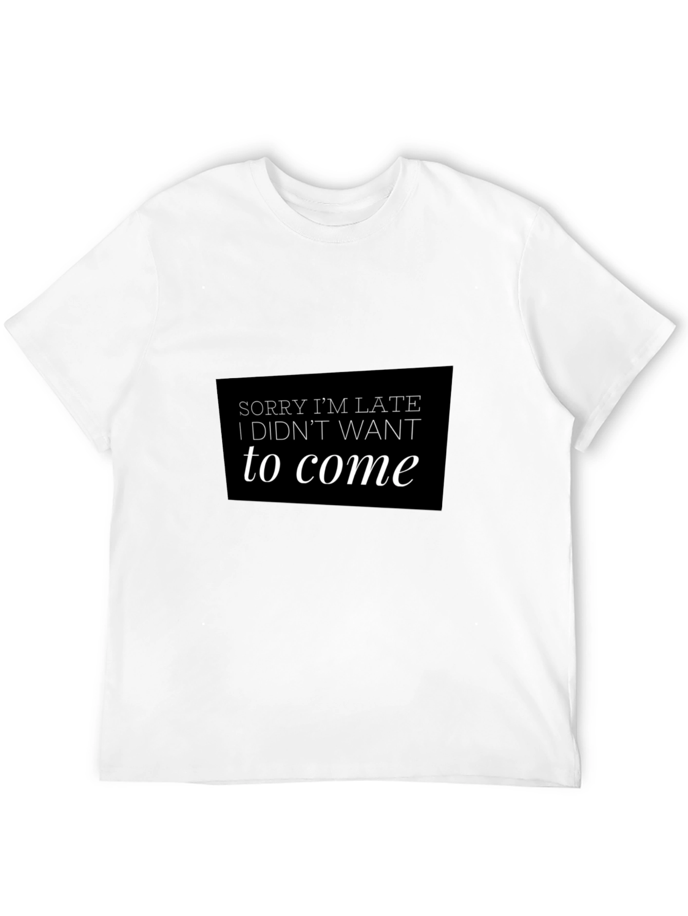 Funny Sorry Im Late Black T-Shirt