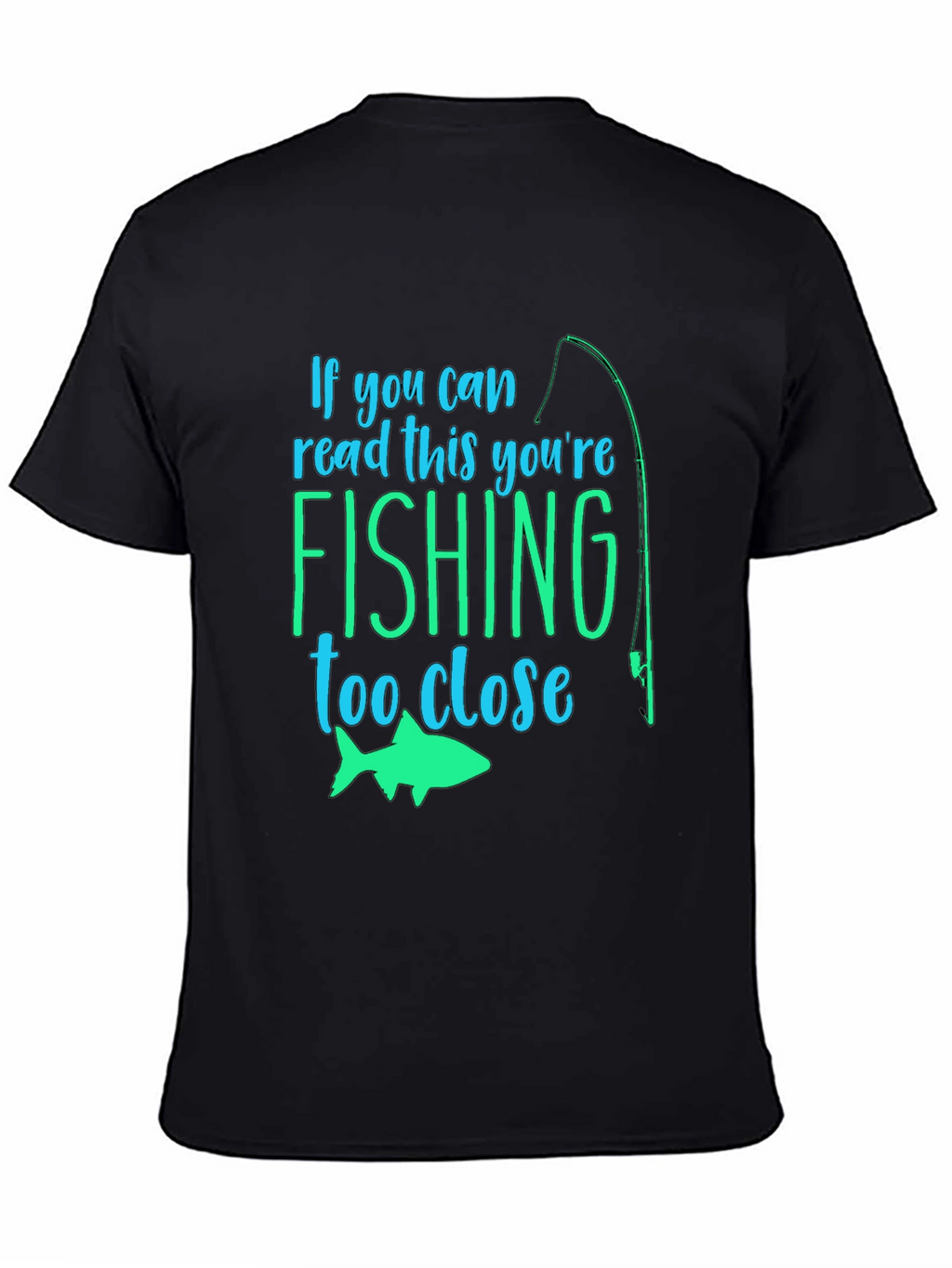 Fishing Humor T-Shirt: If You Can Read This...