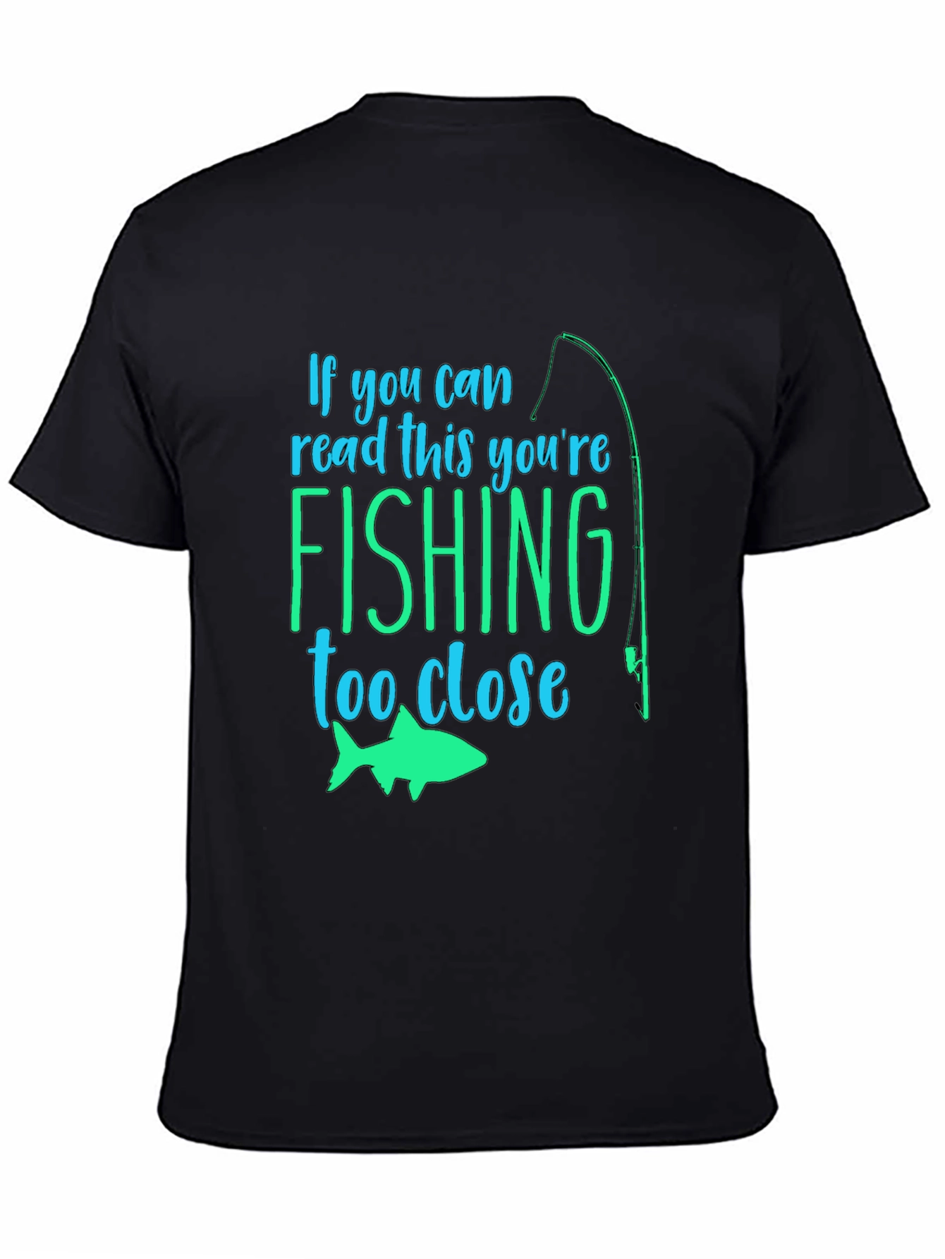 Fishing Humor T-Shirt: If You Can Read This...