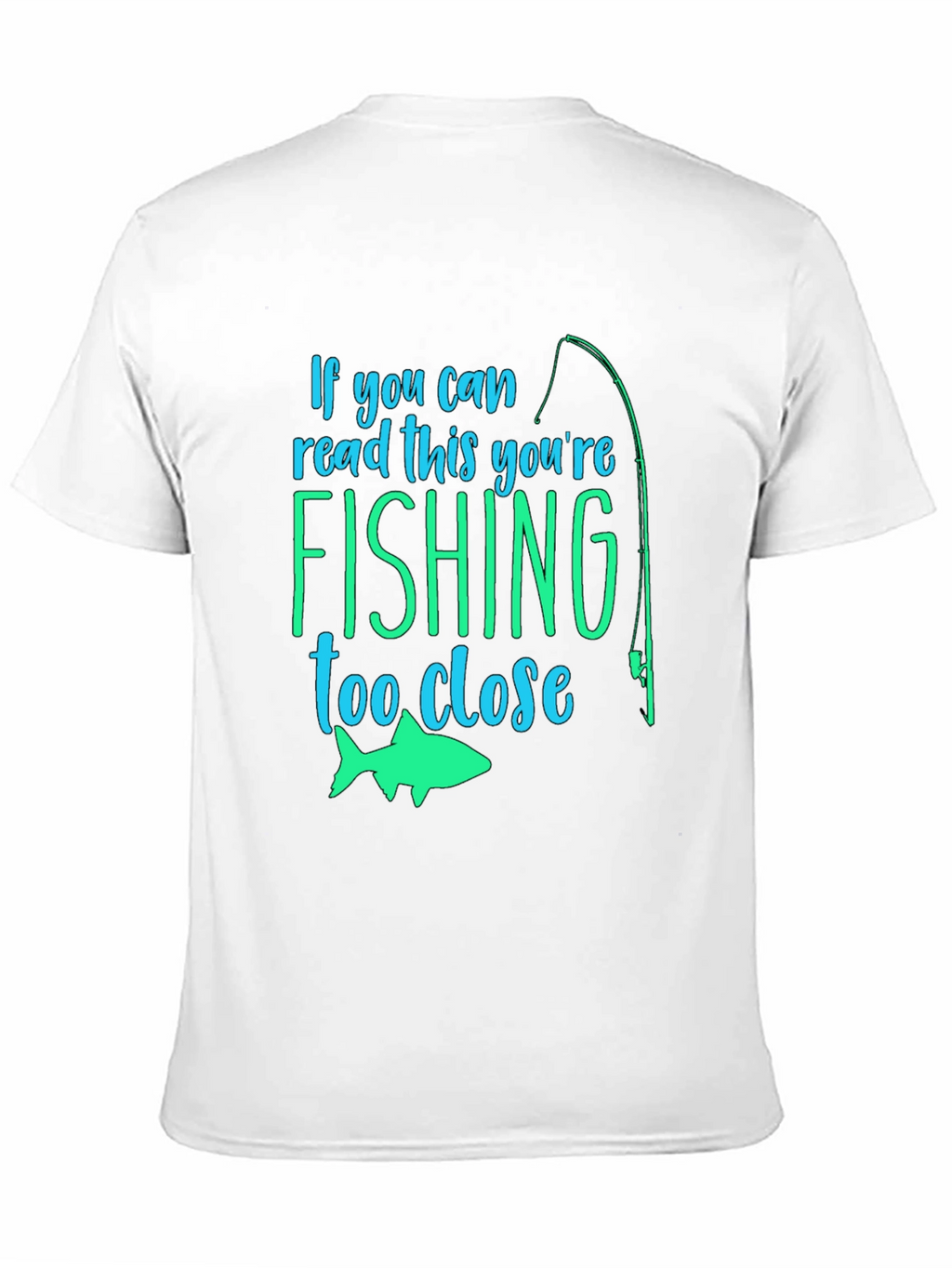 Fishing Humor T-Shirt: If You Can Read This...
