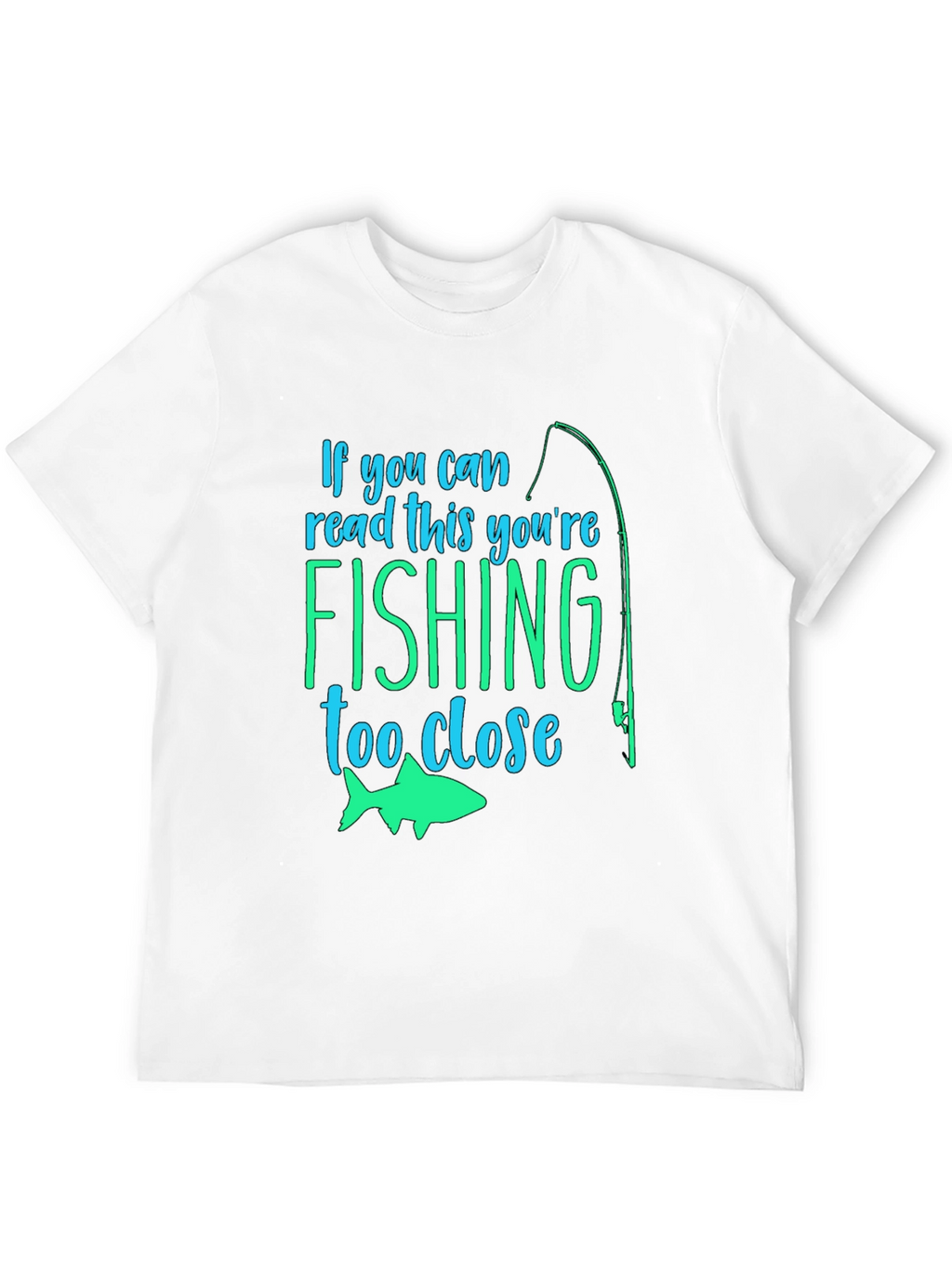 Fishing Humor T-Shirt: If You Can Read This...