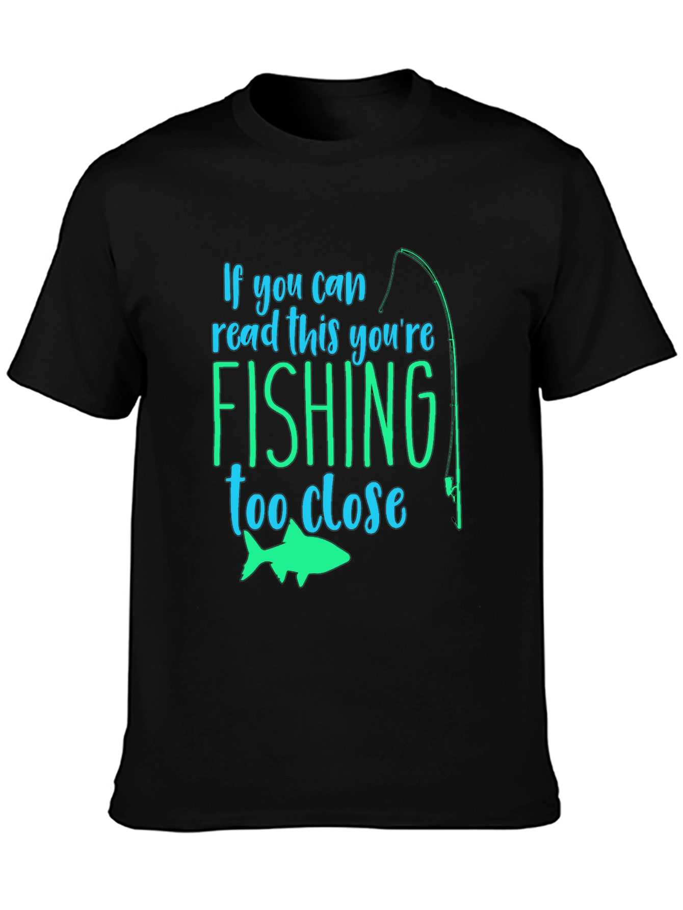 Fishing Humor T-Shirt: If You Can Read This...