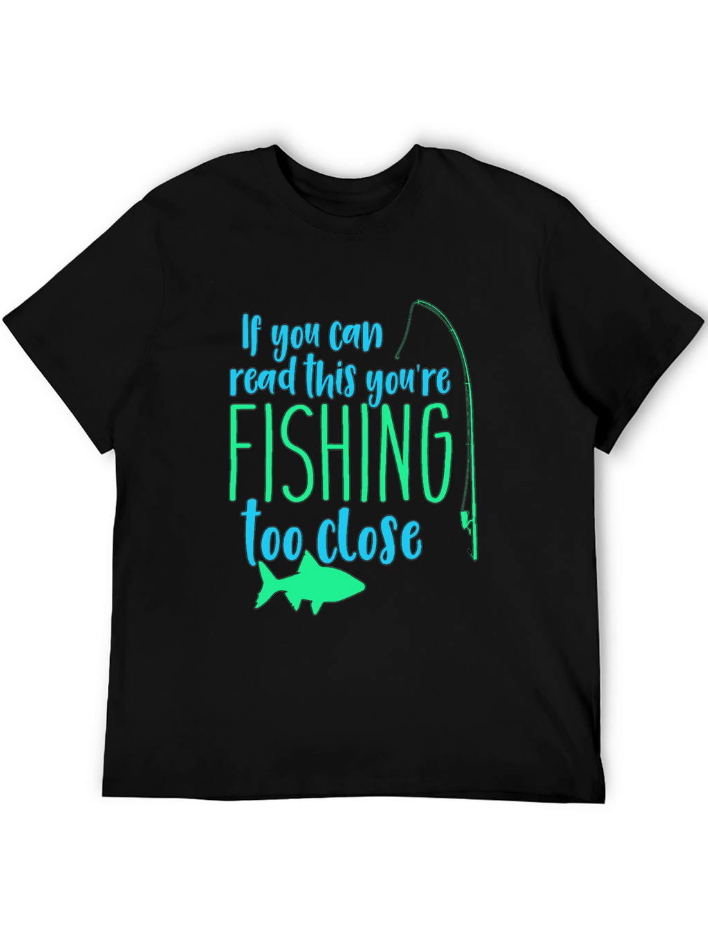 Fishing Humor T-Shirt: If You Can Read This...