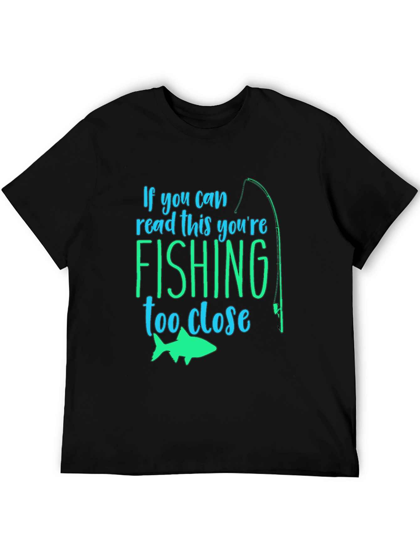 Fishing Humor T-Shirt: If You Can Read This...