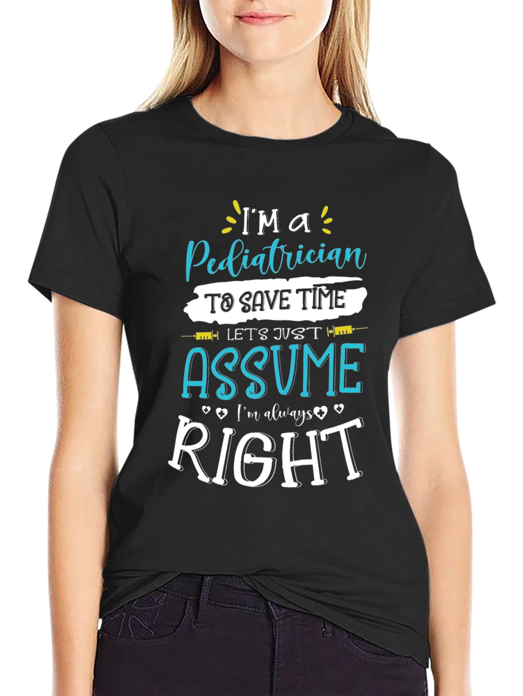Pediatrician Assume Im Always Right T-Shirt