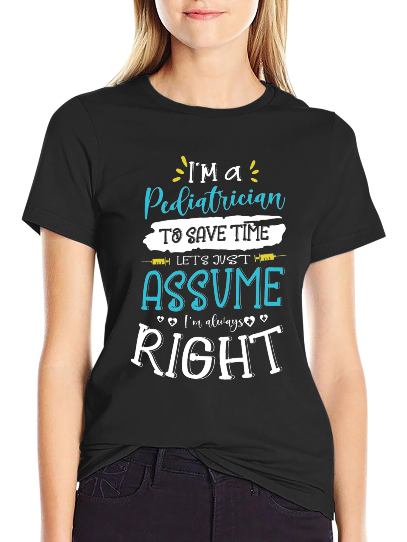 Pediatrician Assume Im Always Right T-Shirt