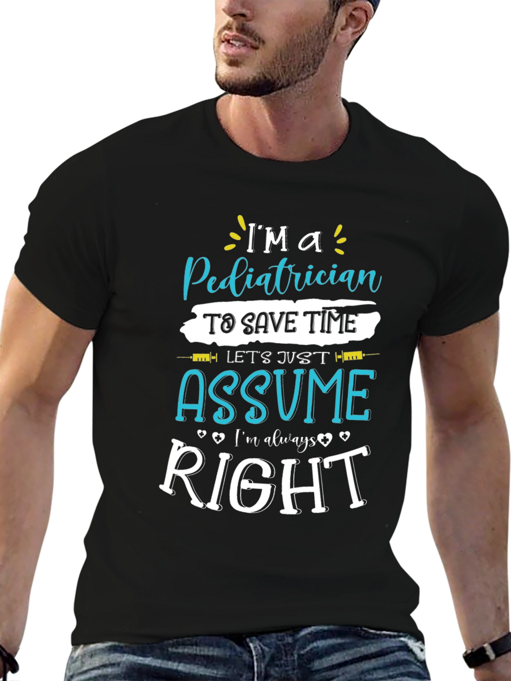 Pediatrician Assume Im Always Right T-Shirt