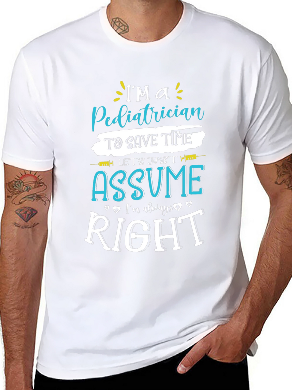 Pediatrician Assume Im Always Right T-Shirt