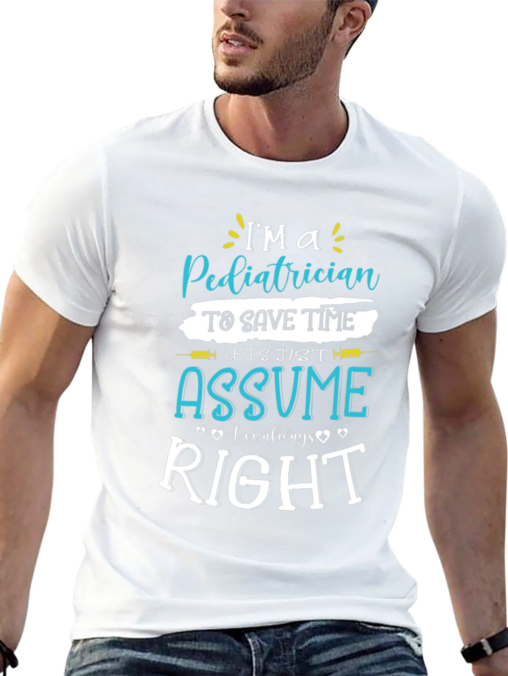 Pediatrician Assume Im Always Right T-Shirt