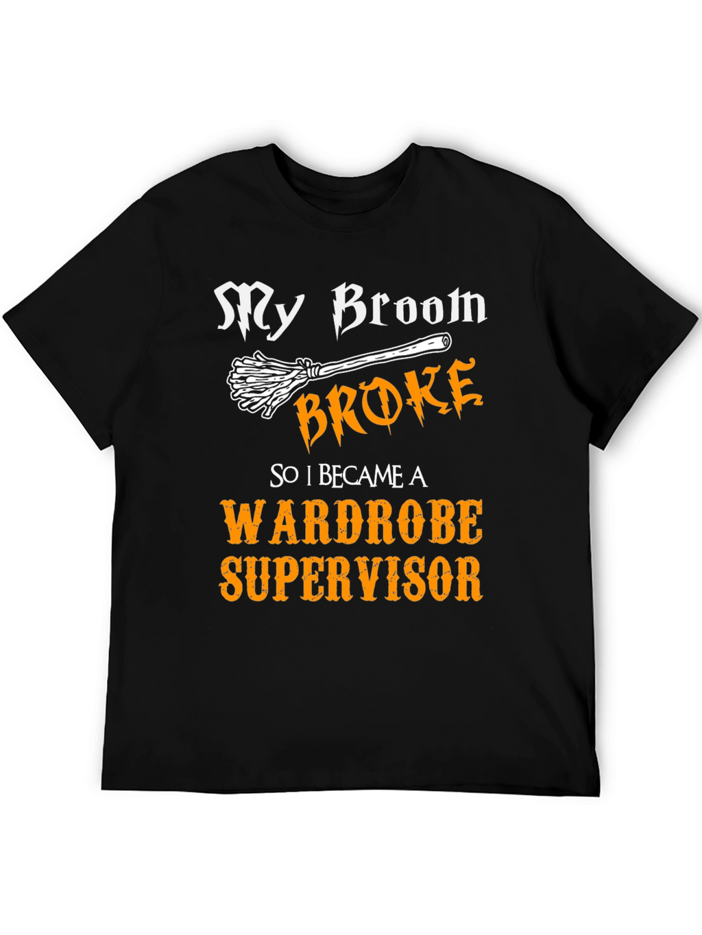 My Broom Broke Wardrobe Supervisor Graphic Tee
