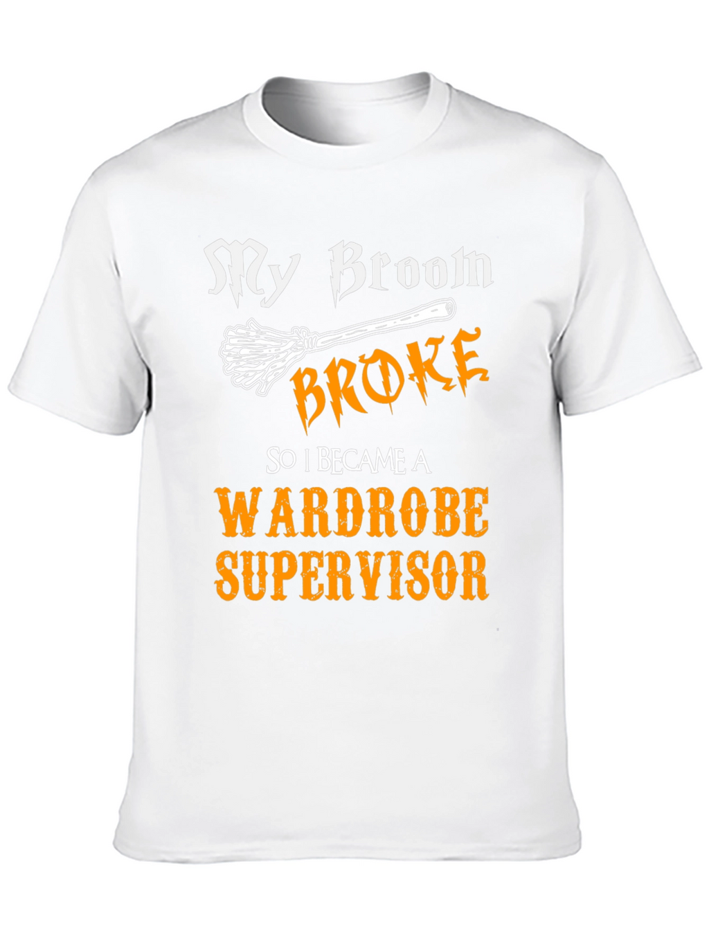 My Broom Broke Wardrobe Supervisor Graphic Tee