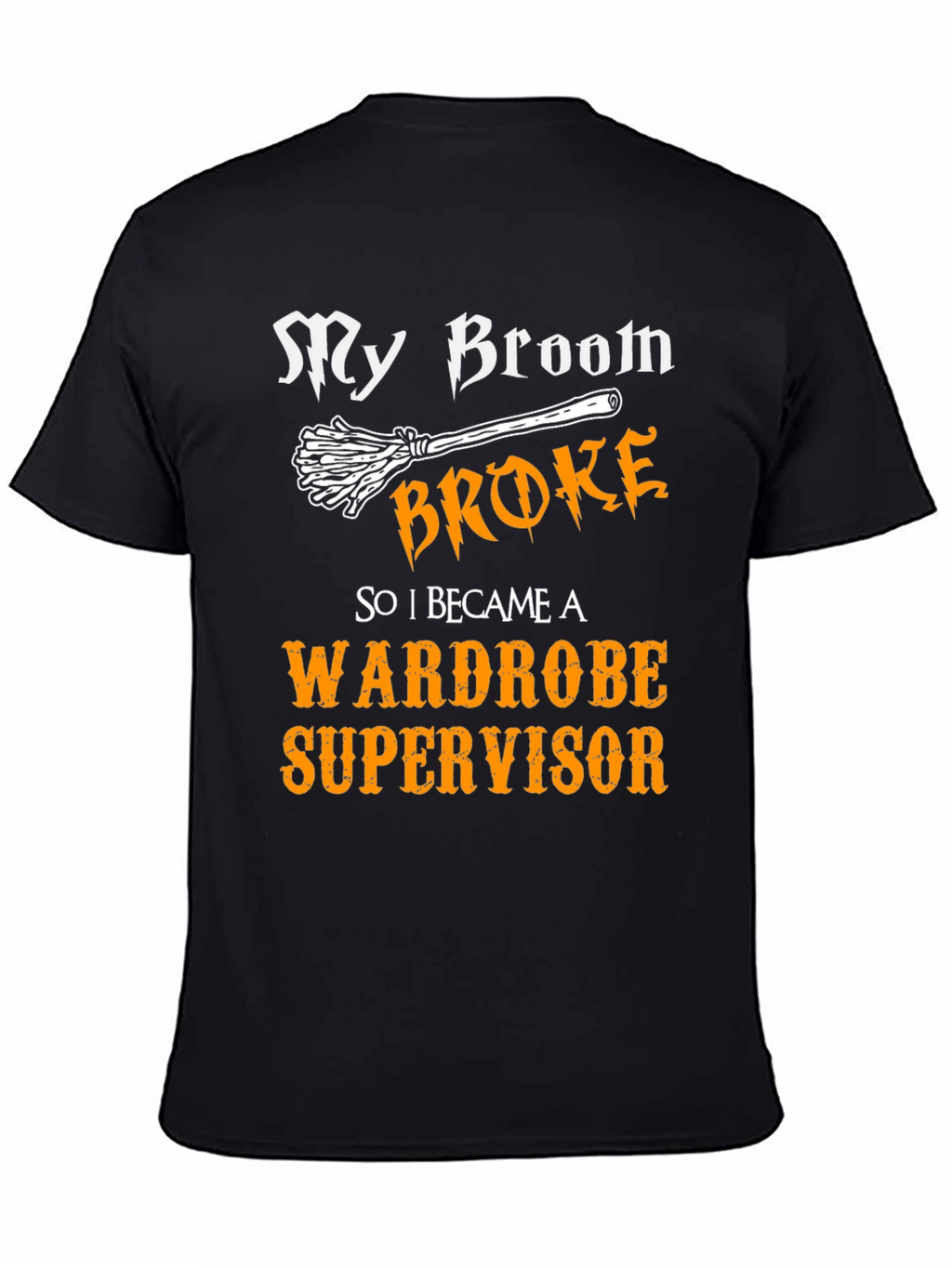 My Broom Broke Wardrobe Supervisor Graphic Tee