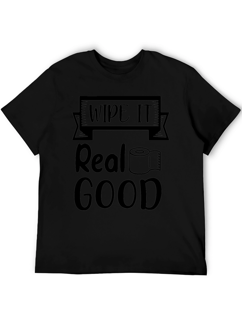 Wipe it Real Good Novelty T-Shirt