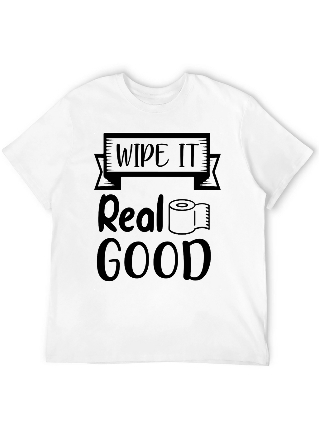 Wipe it Real Good Novelty T-Shirt