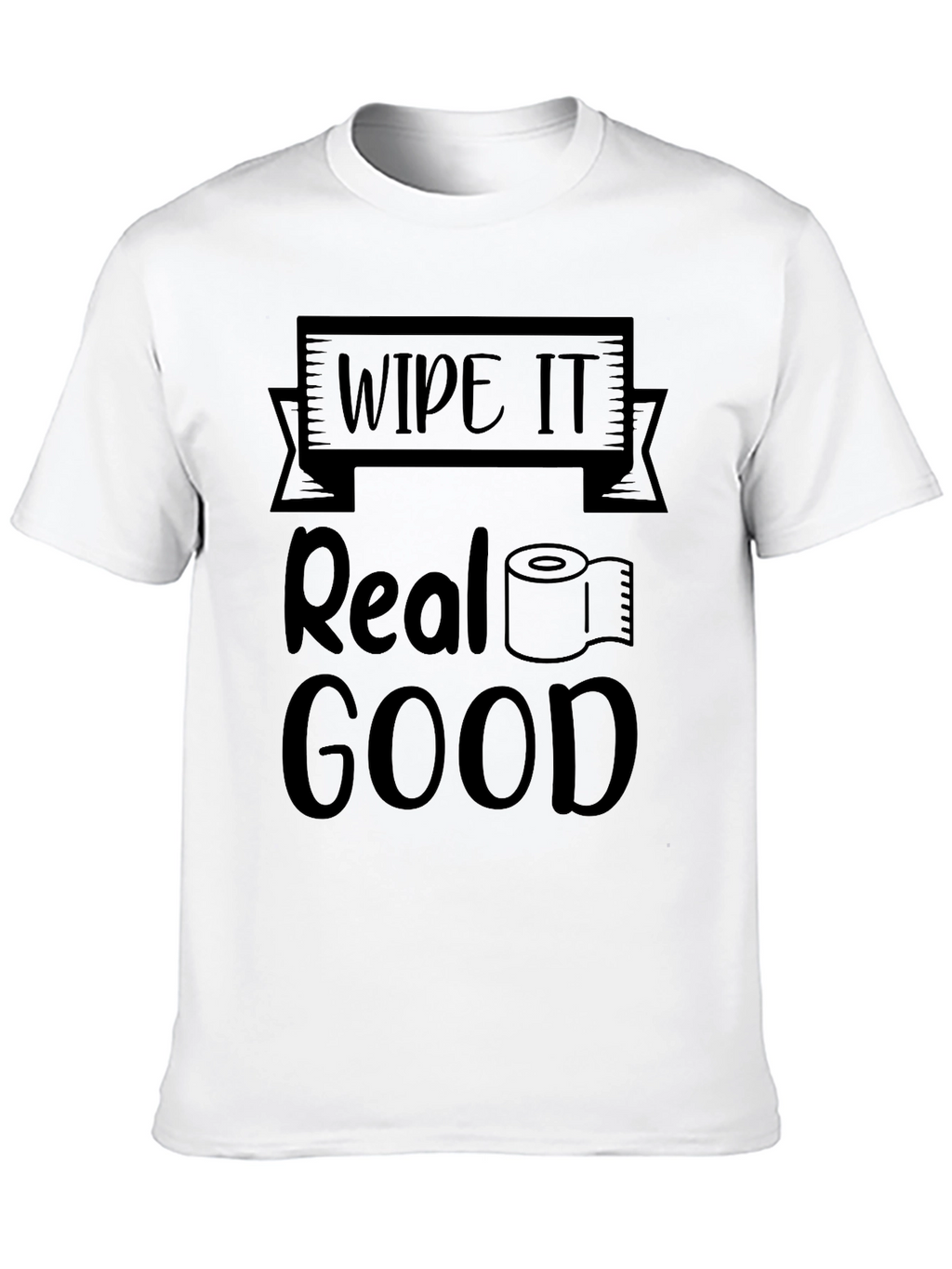 Wipe it Real Good Novelty T-Shirt