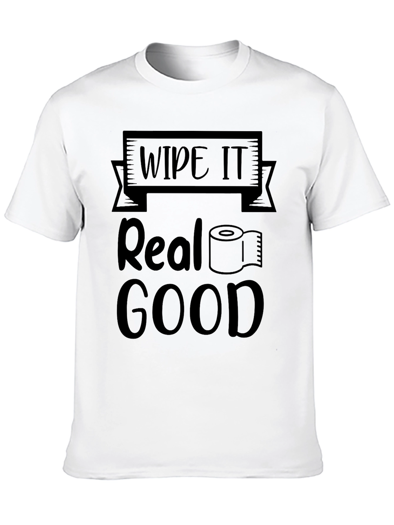 Wipe it Real Good Novelty T-Shirt