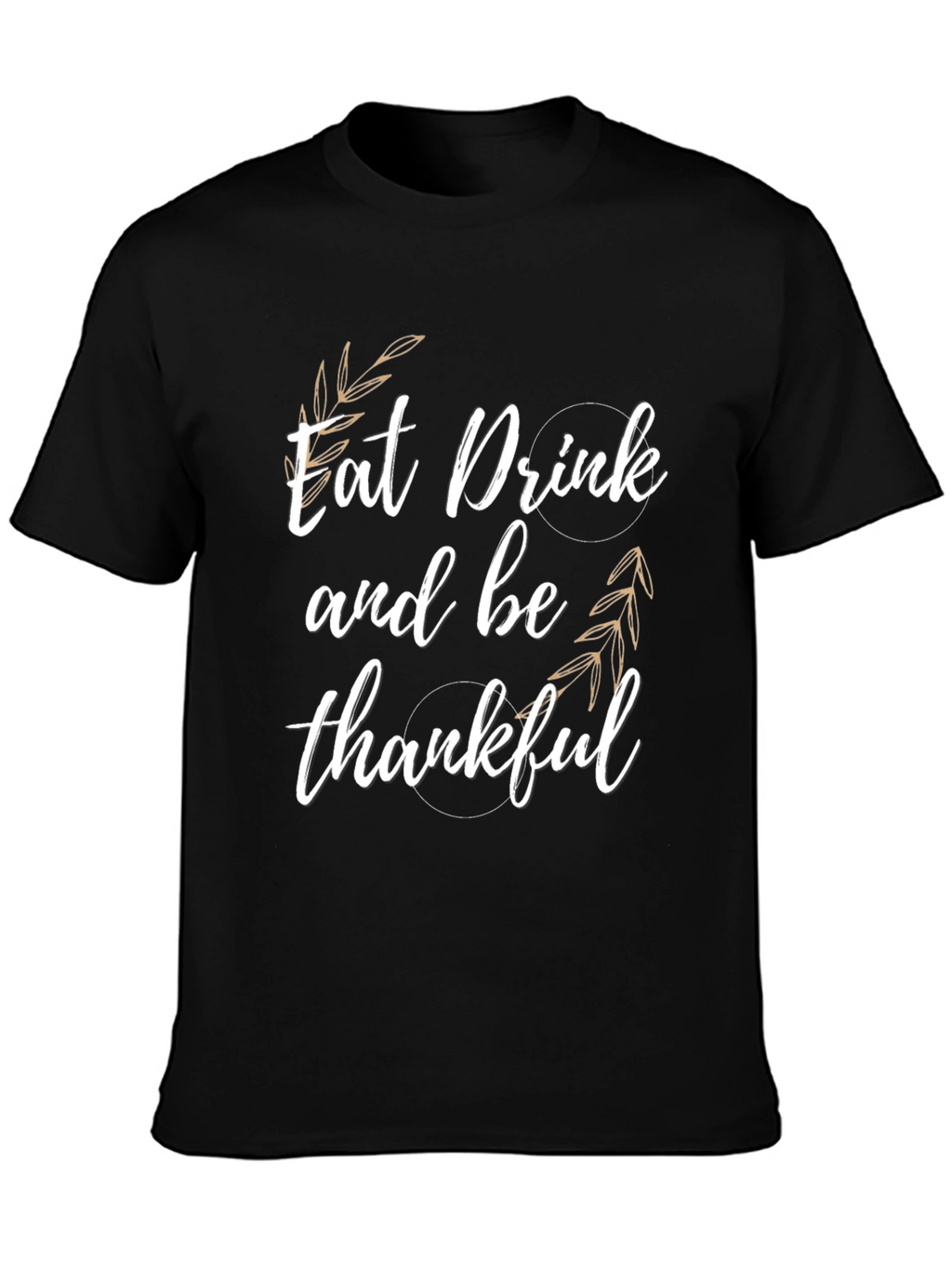 Eat Drink & Be Thankful T-Shirt